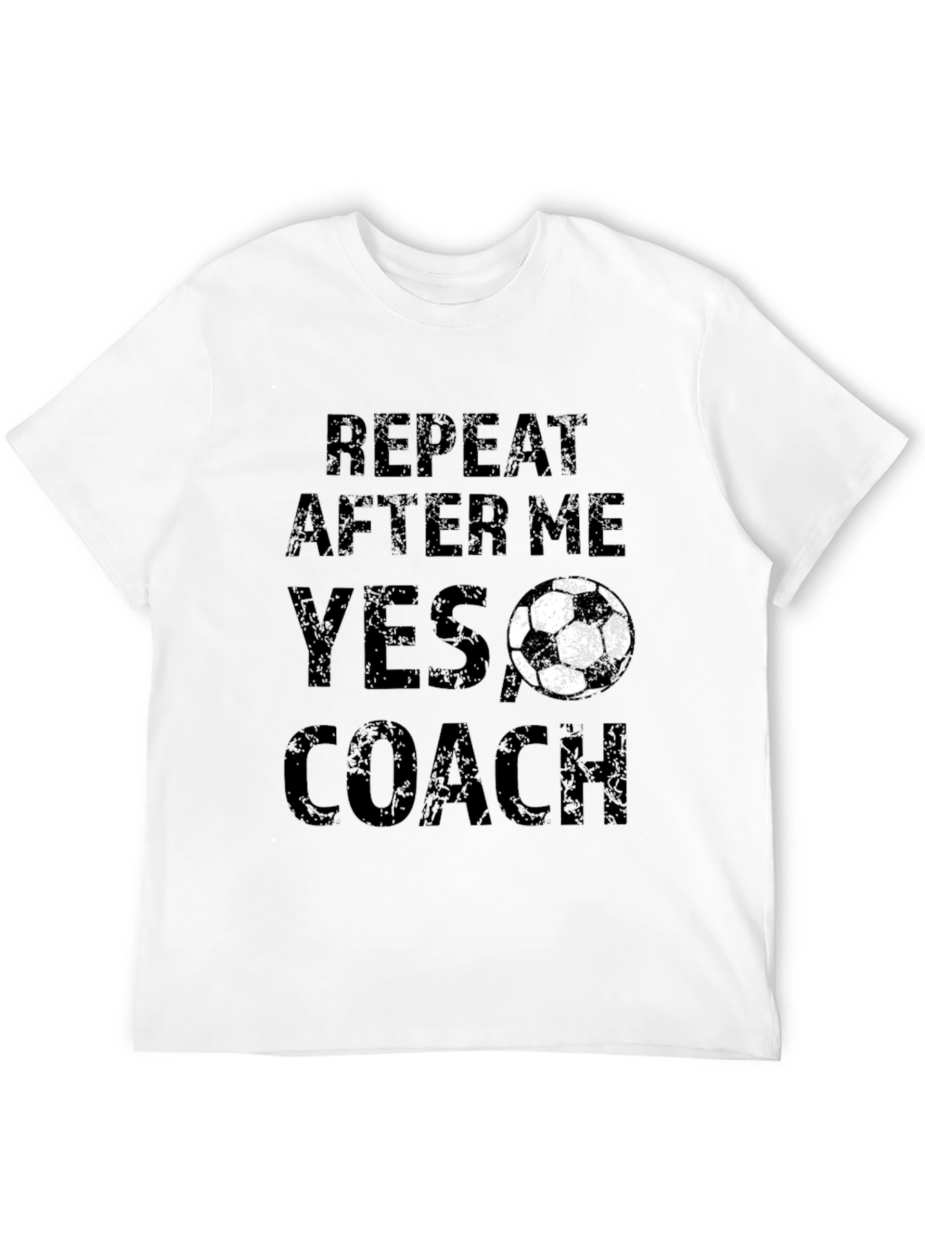 Funny Soccer Coach T-Shirt - Repeat After Me