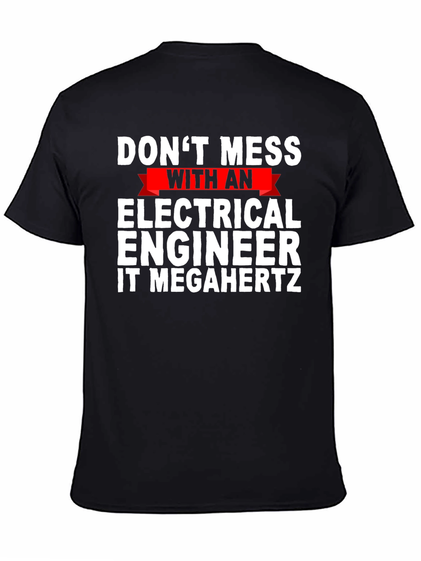 Dont Mess with Electrical Engineer T-Shirt