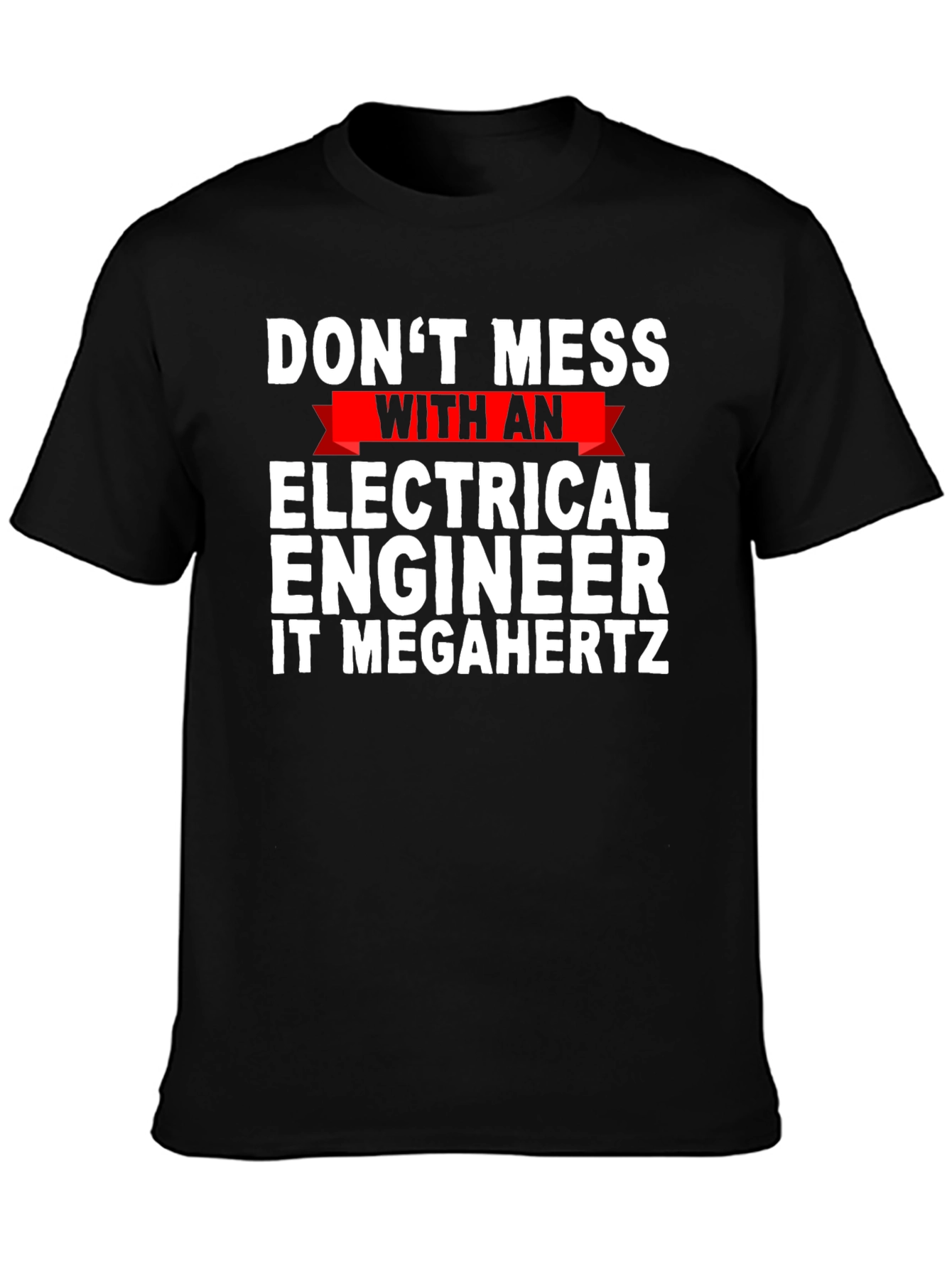 Dont Mess with Electrical Engineer T-Shirt