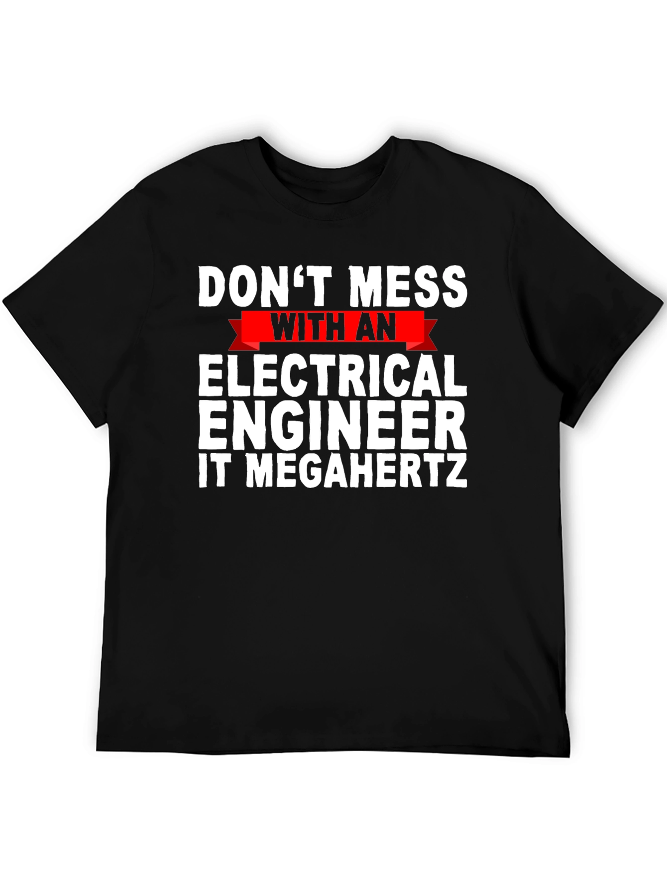Dont Mess with Electrical Engineer T-Shirt