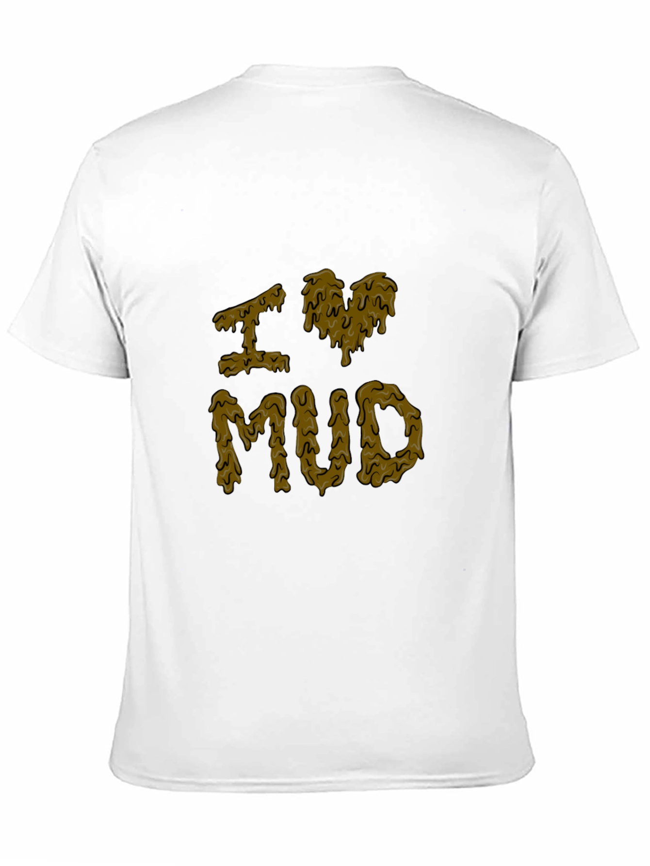 I Love Mud T-Shirt - Novelty Graphic Tee