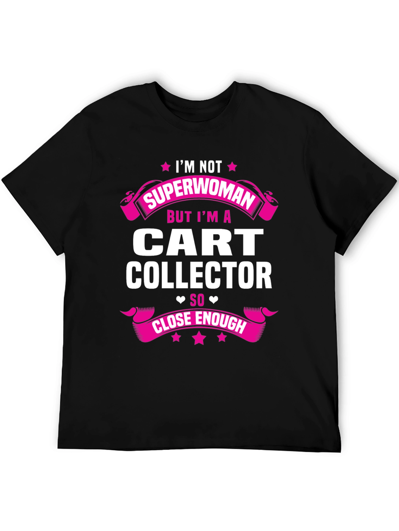 Cart Collector T-Shirt - Not Superwoman Close Enough
