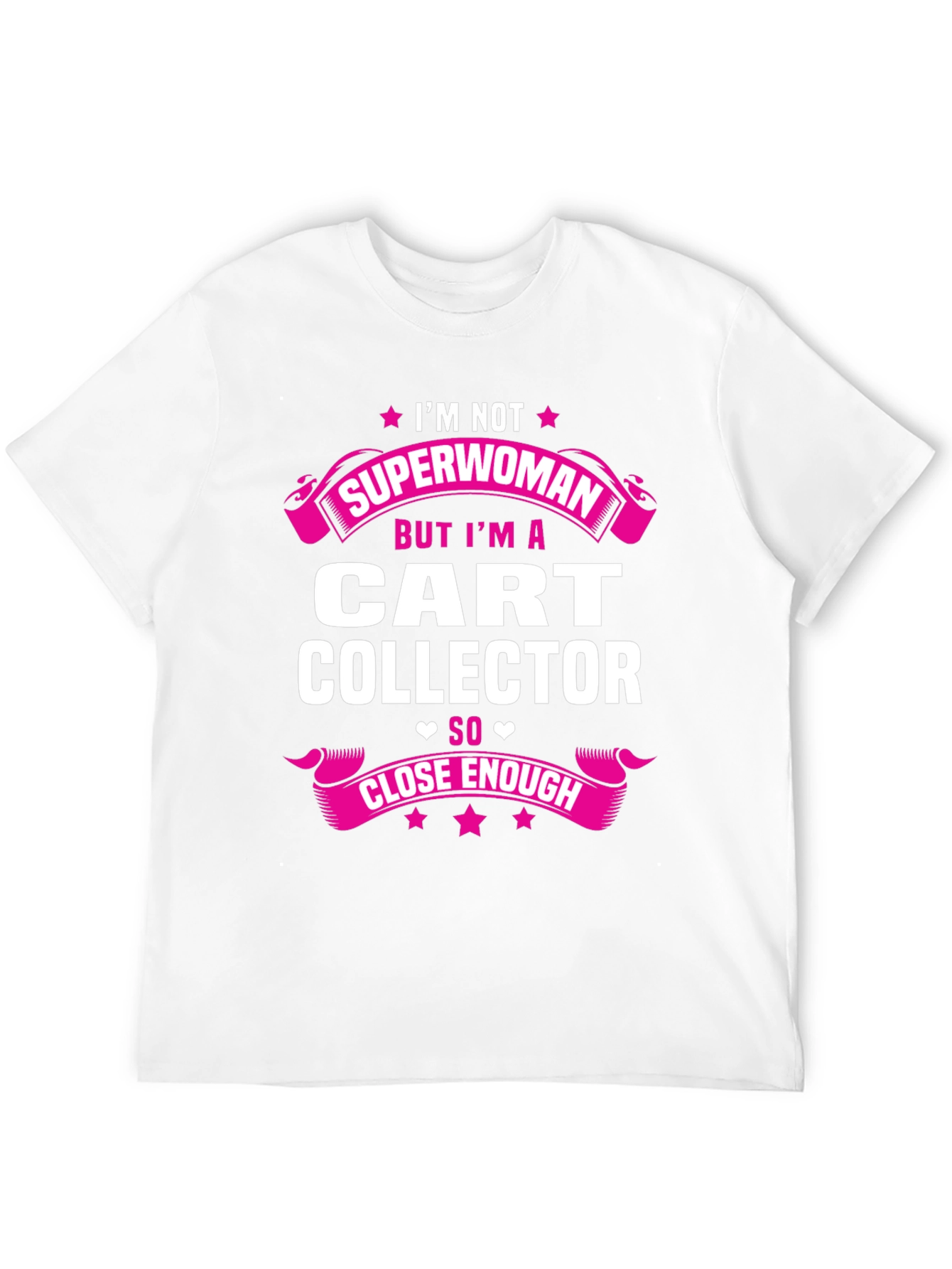 Cart Collector T-Shirt - Not Superwoman Close Enough