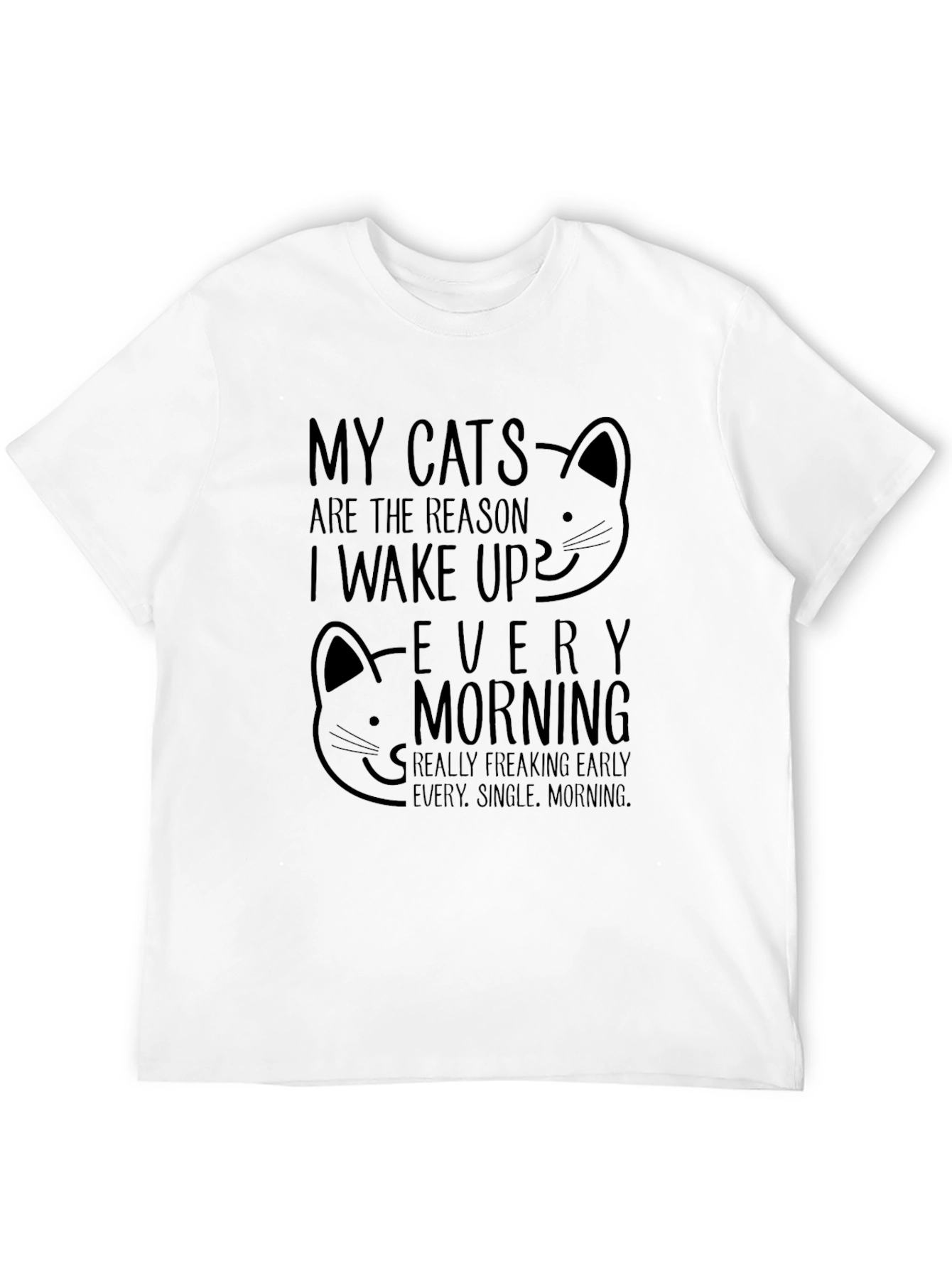 My Cats Reason Wake Up T-Shirt