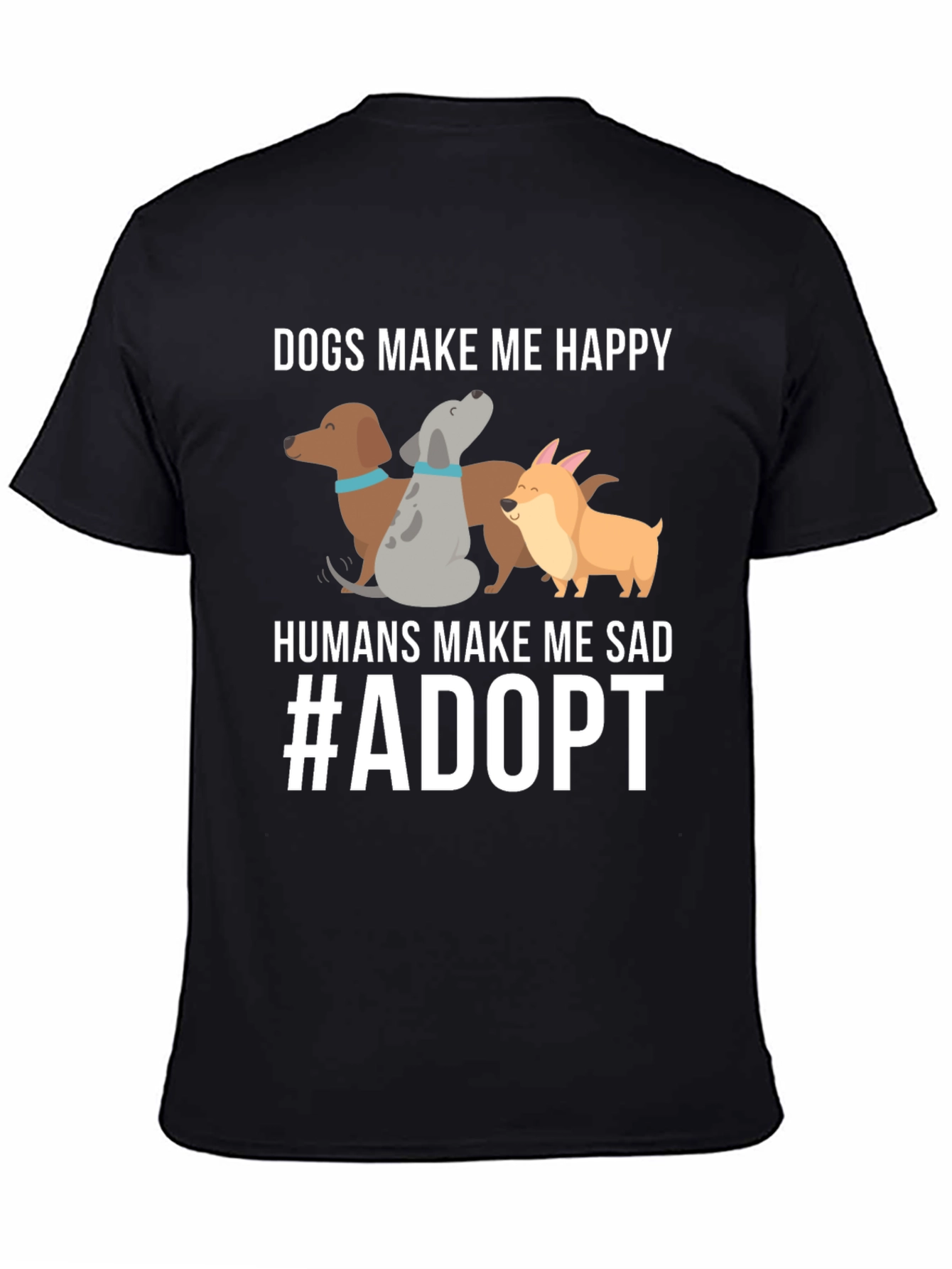 Dogs Make Me Happy T-Shirt Adopt