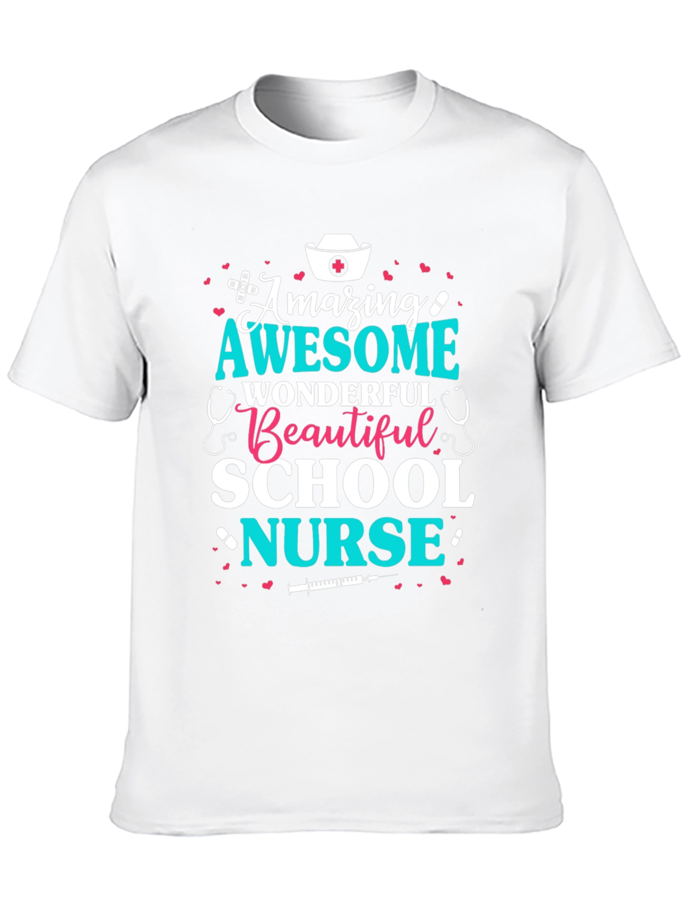 Amazing School Nurse T-Shirt - Awesome Wonderful Beautiful