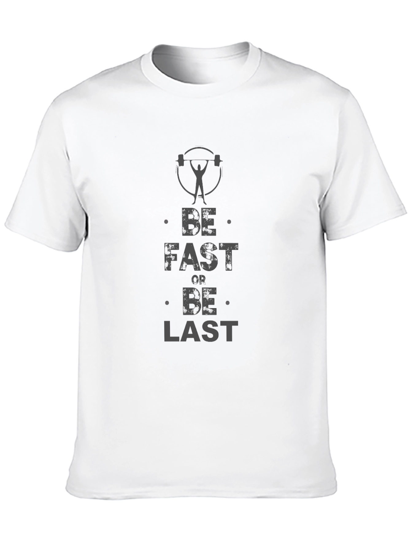 Be Fast Or Be Last Gym T-Shirt