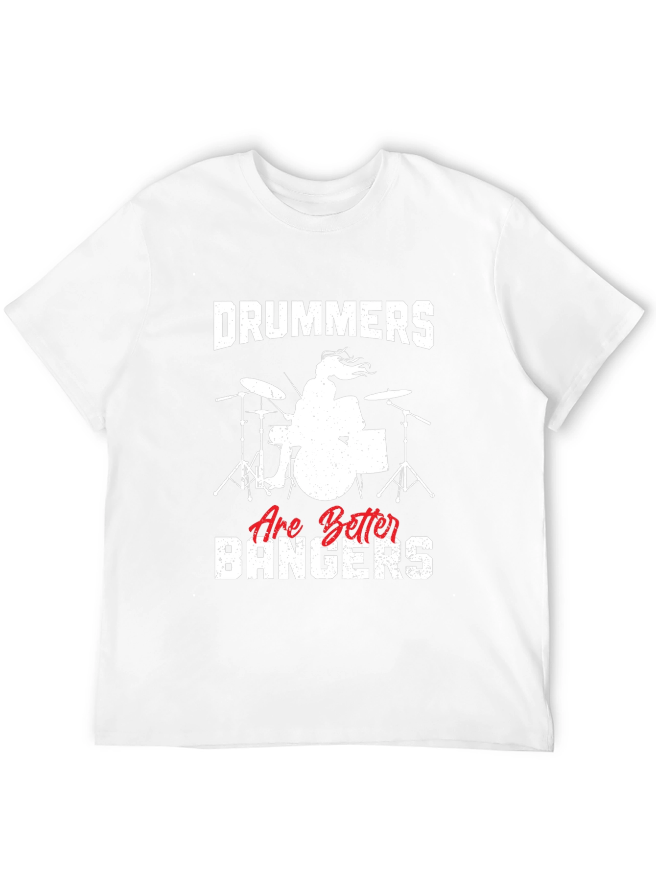 Drummers Are Better Bangers T-Shirt