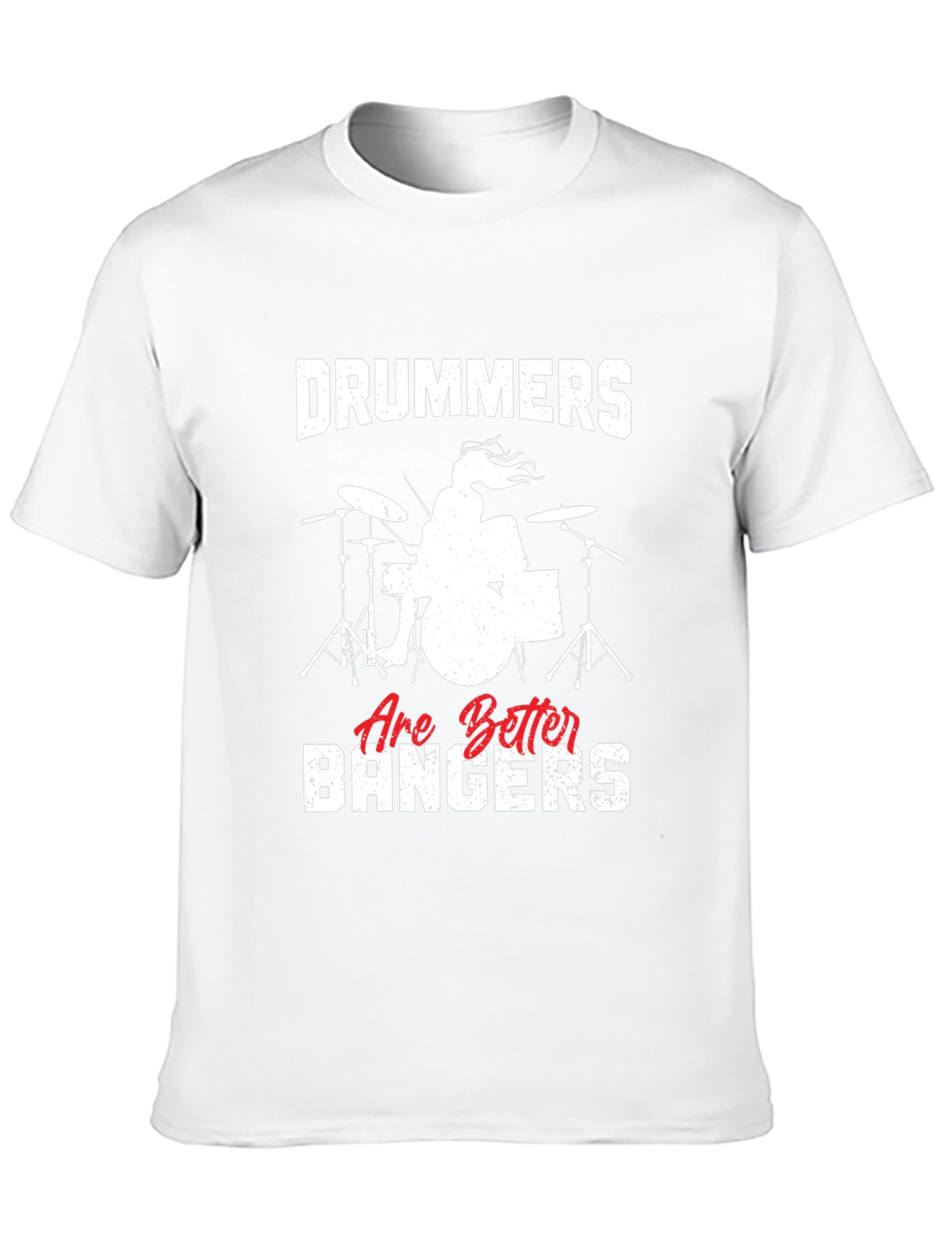 Drummers Are Better Bangers T-Shirt