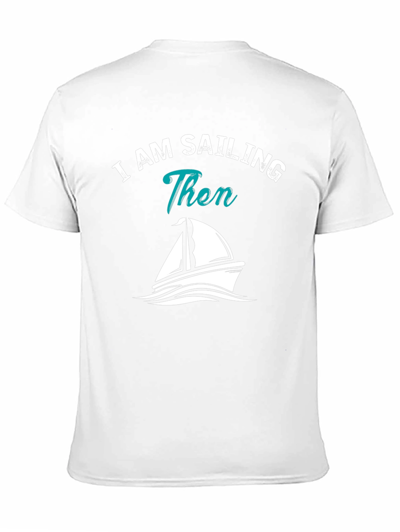 I AM SAILING Then Graphic T-Shirt