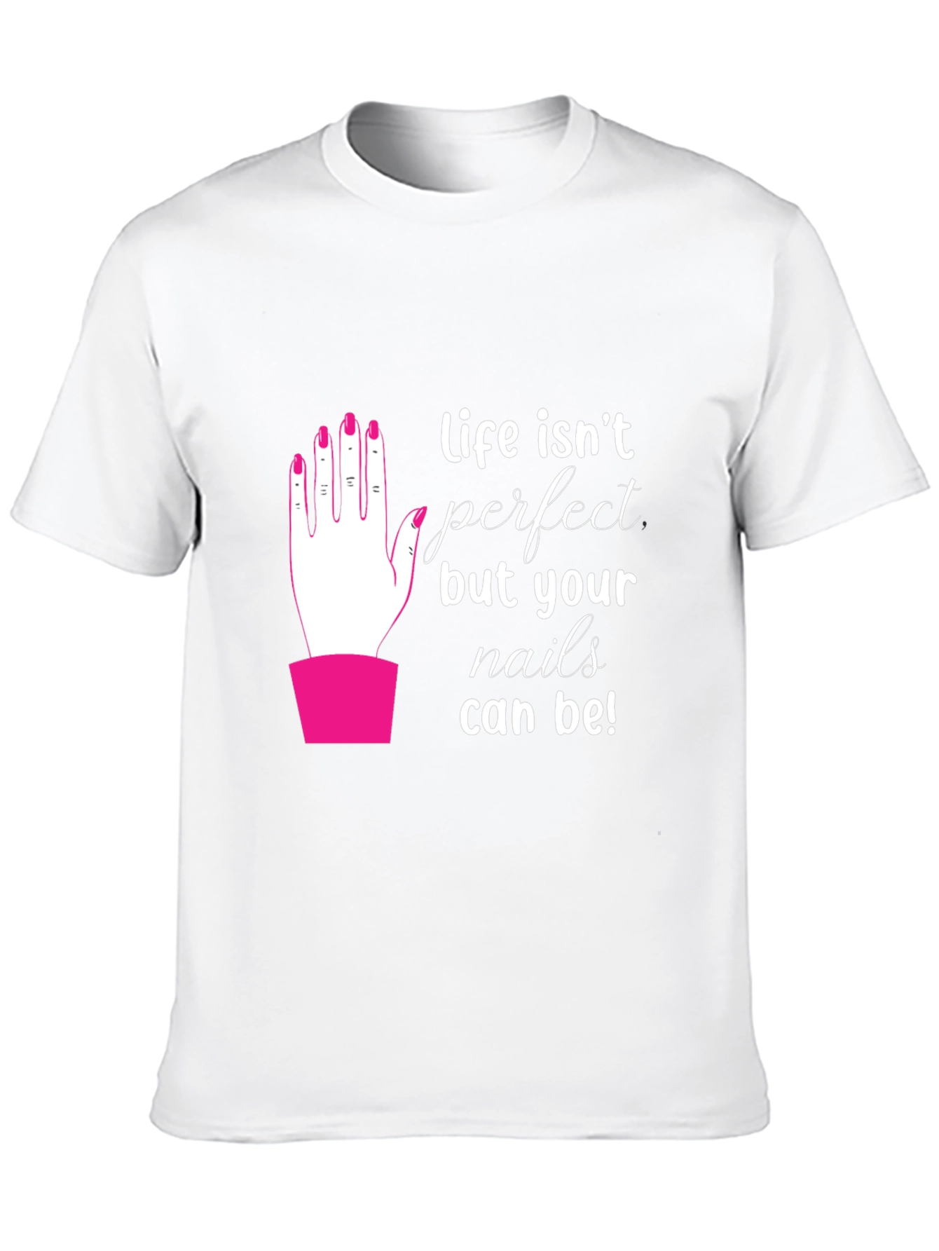 Life Isnt Perfect - Nails T-Shirt
