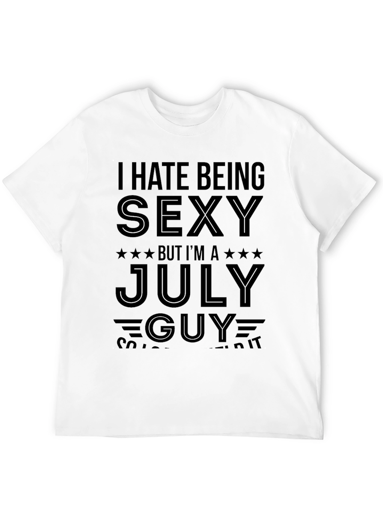I Hate Being Sexy July Guy Black T-Shirt