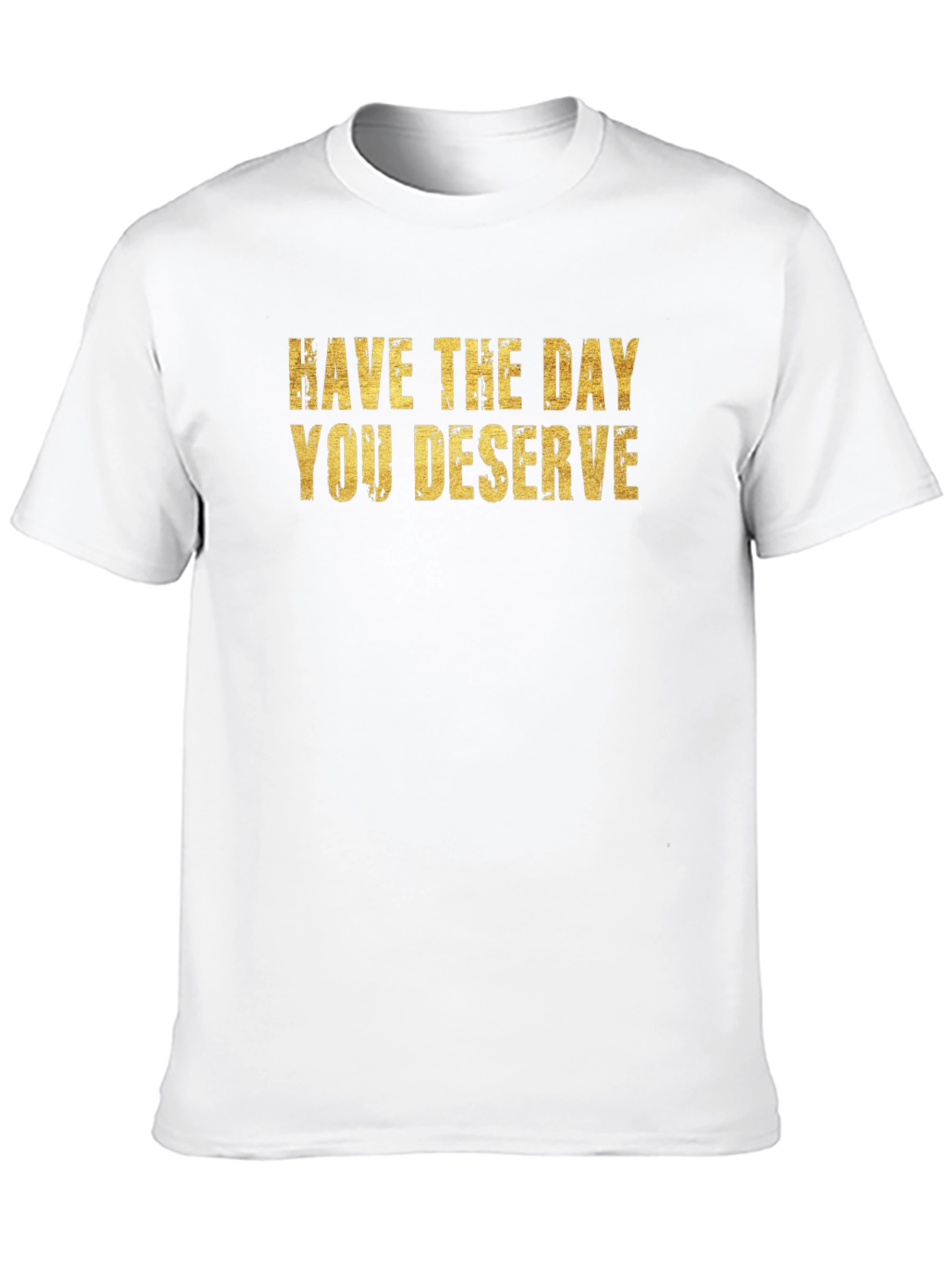 Have The Day You Deserve Black T-Shirt