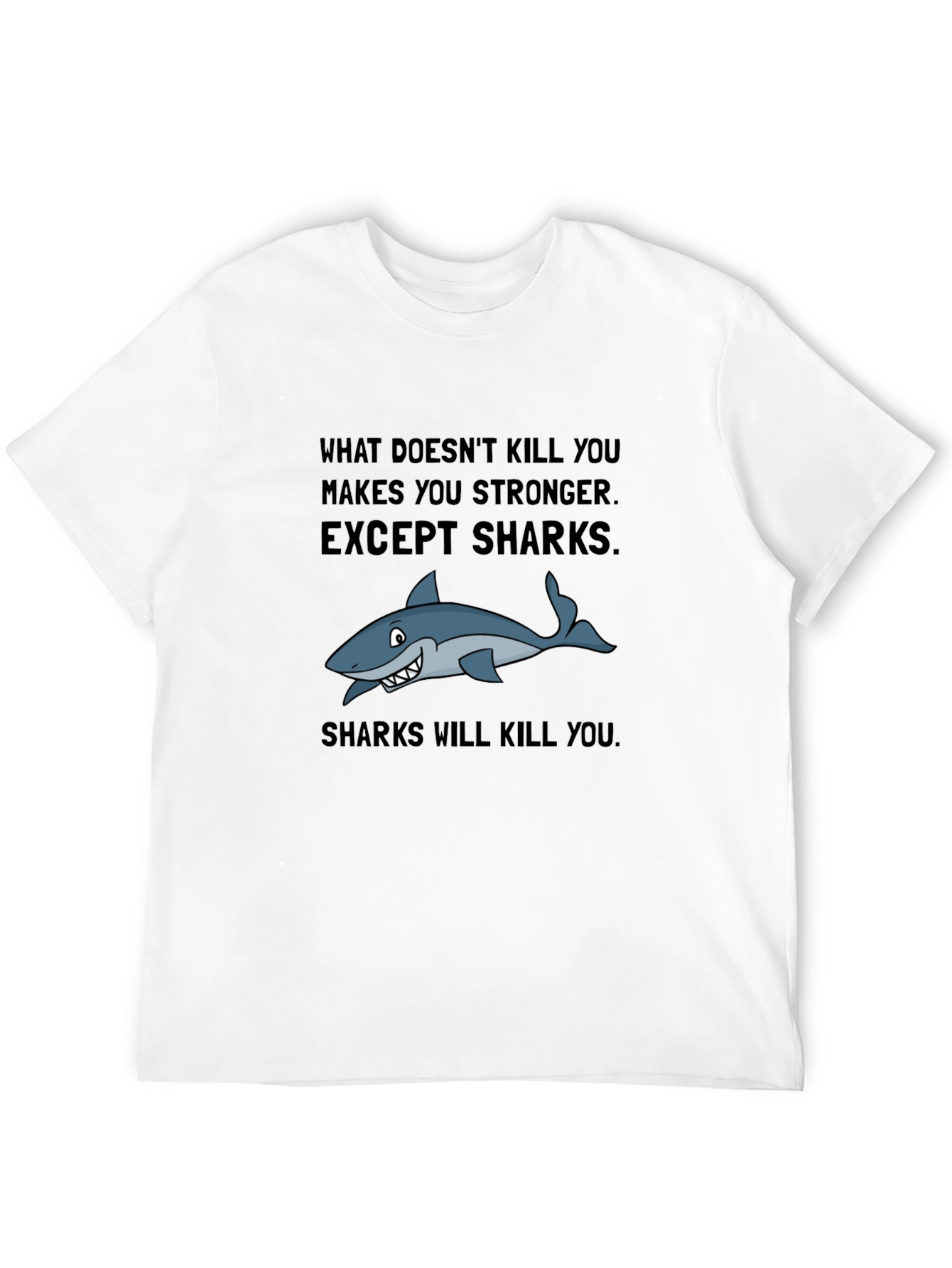 Shark T-Shirt: What Doesnt Kill You Makes You Stronger