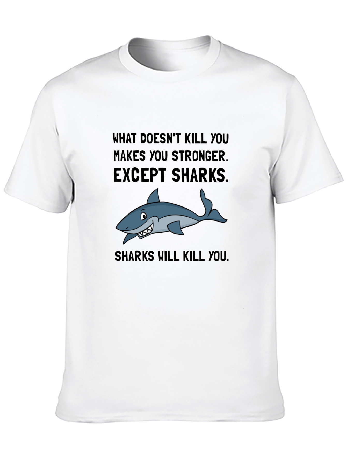 Shark T-Shirt: What Doesnt Kill You Makes You Stronger