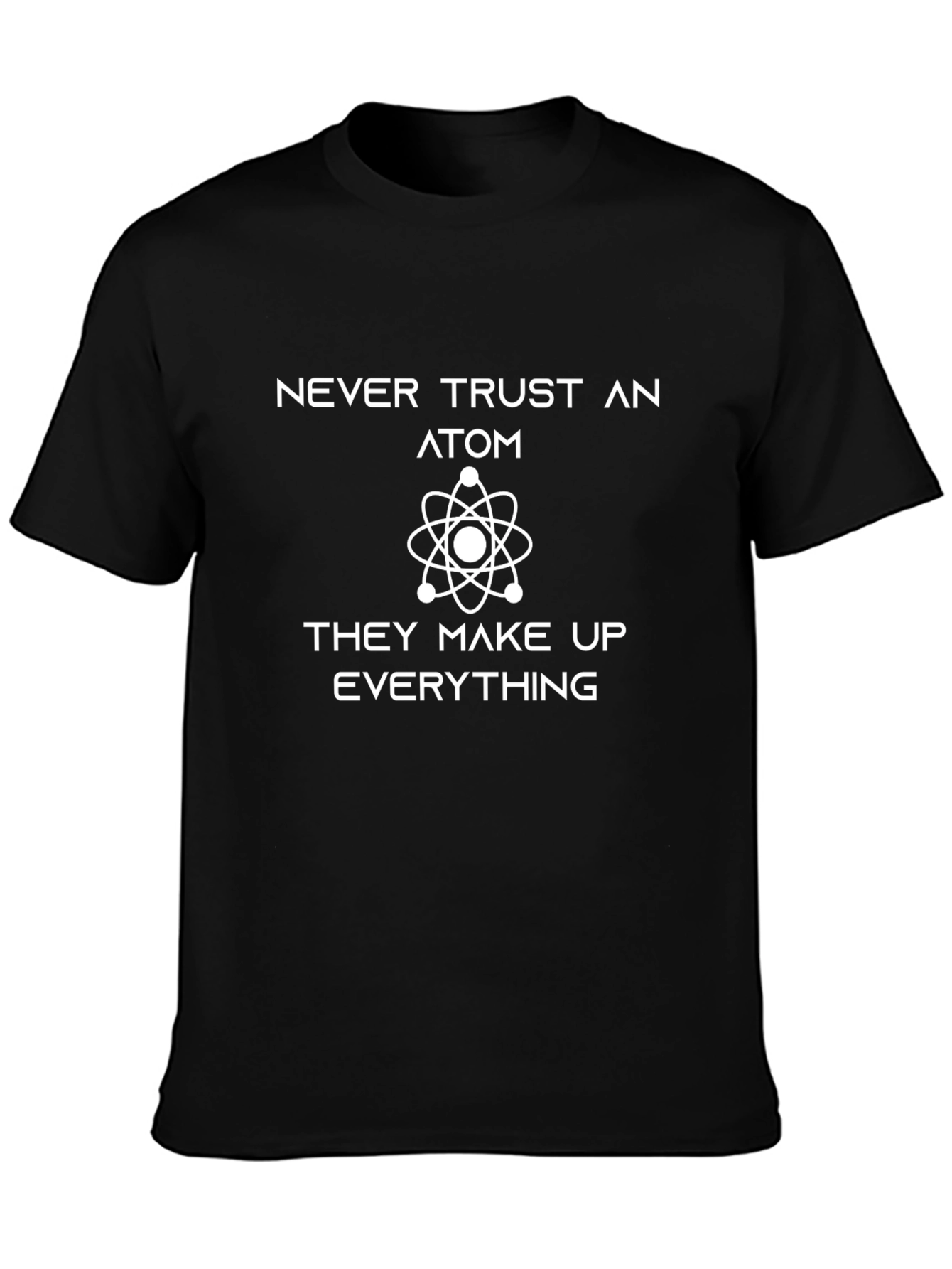 Never Trust An Atom T-Shirt - Funny Science Tee