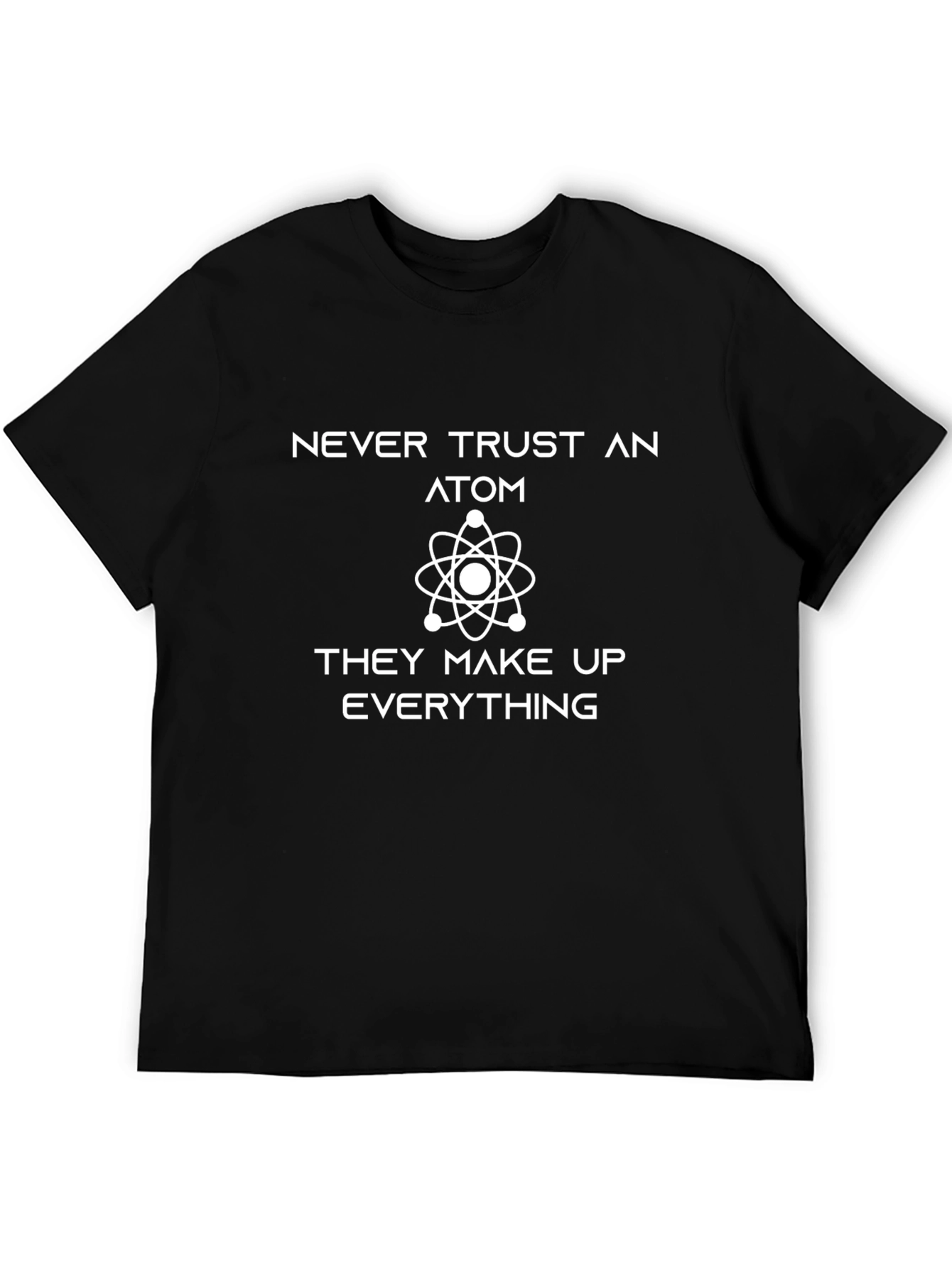 Never Trust An Atom T-Shirt - Funny Science Tee