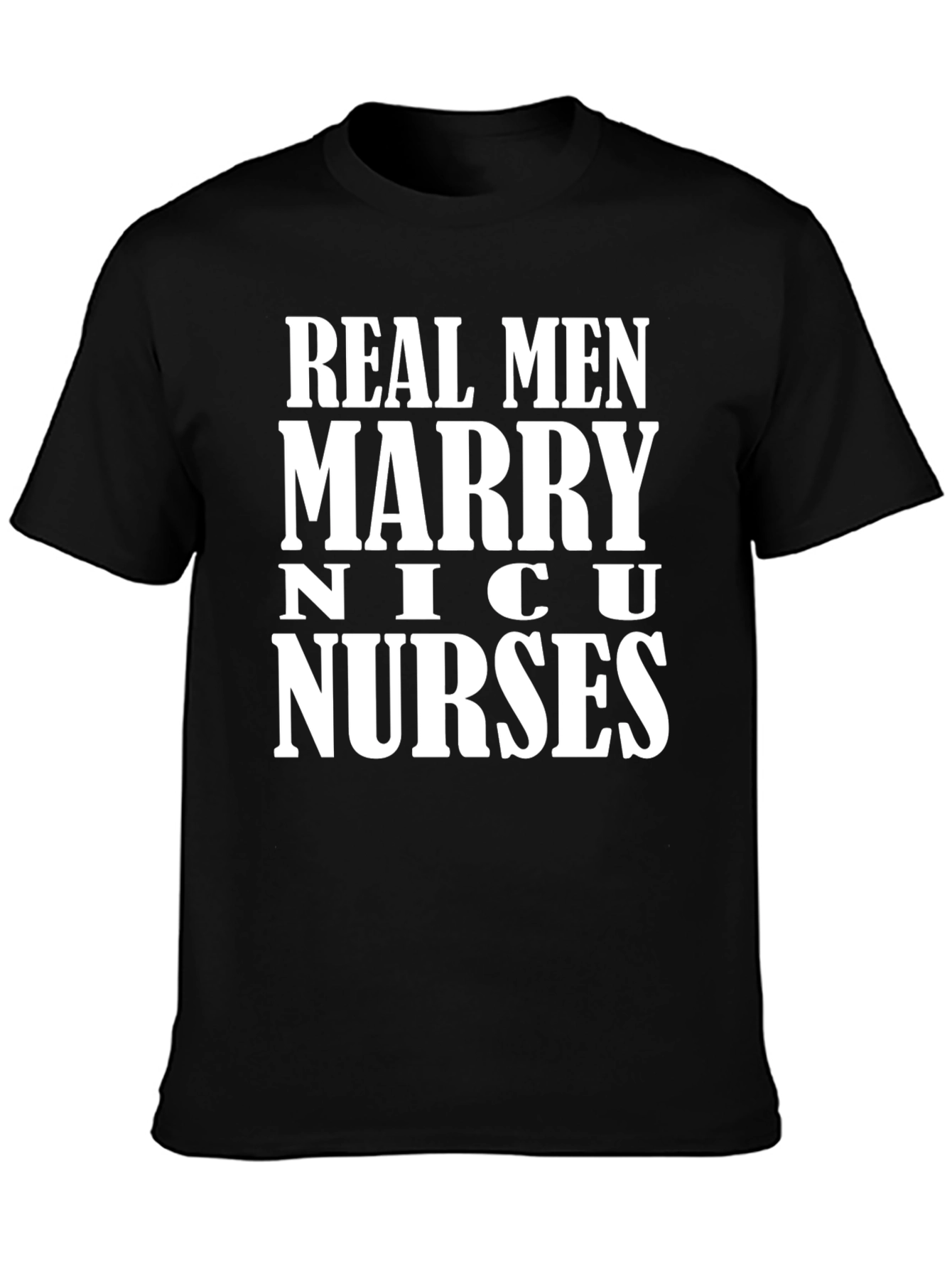 Real Men Marry NICU Nurses Graphic T-Shirt