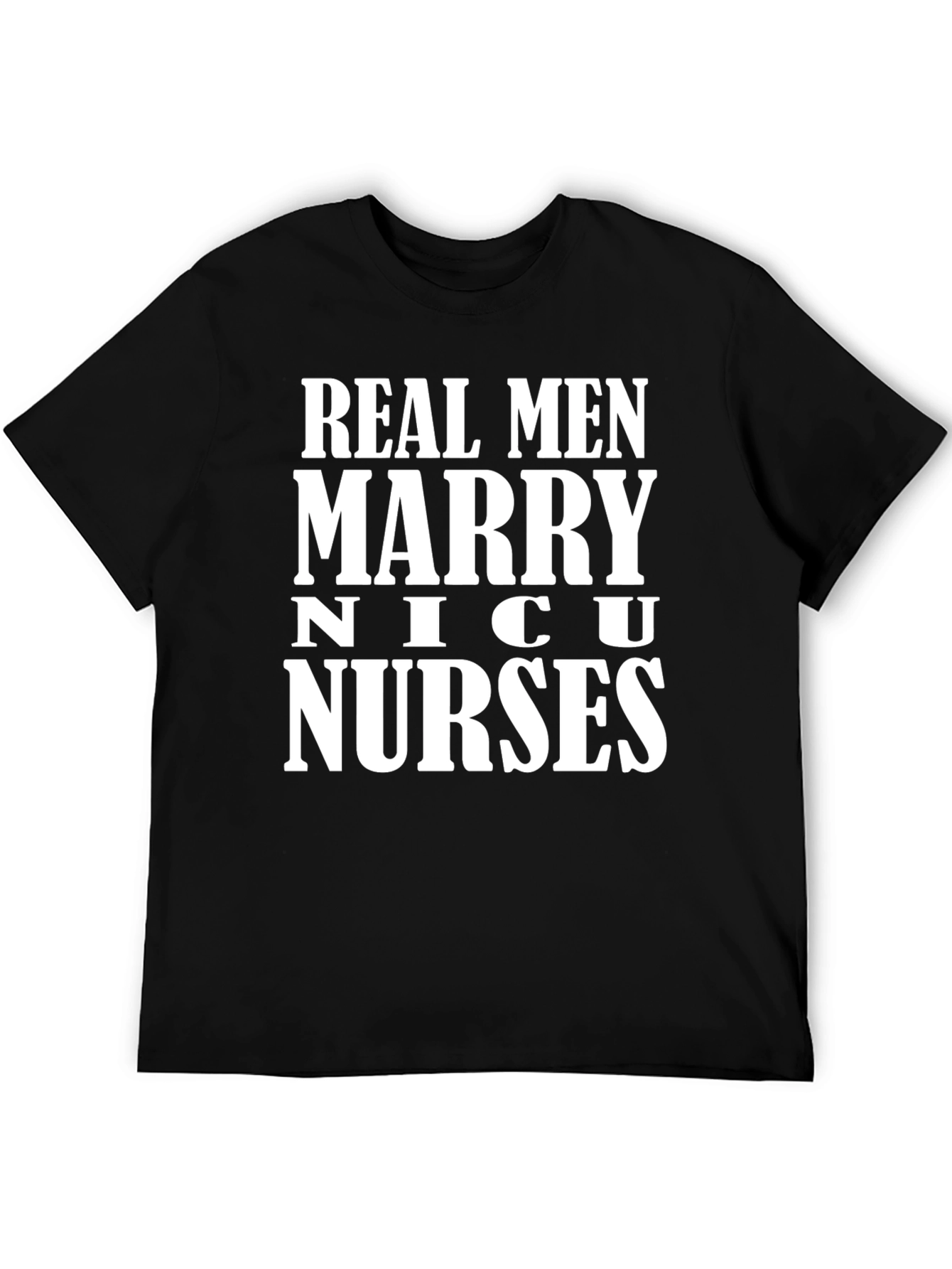 Real Men Marry NICU Nurses Graphic T-Shirt