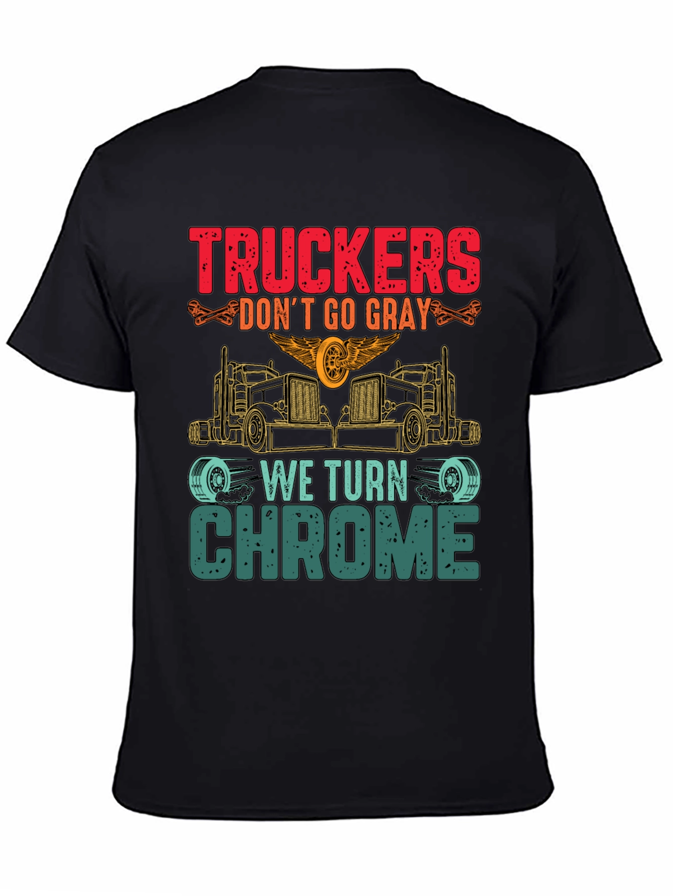 Truckers Dont Go Gray We Turn Chrome T-Shirt