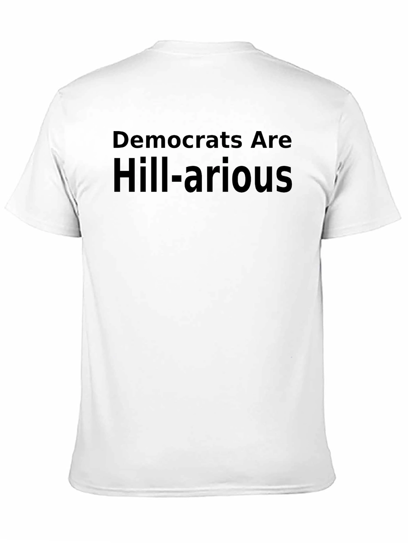 Democrats Are Hill-arious Humor T-Shirt