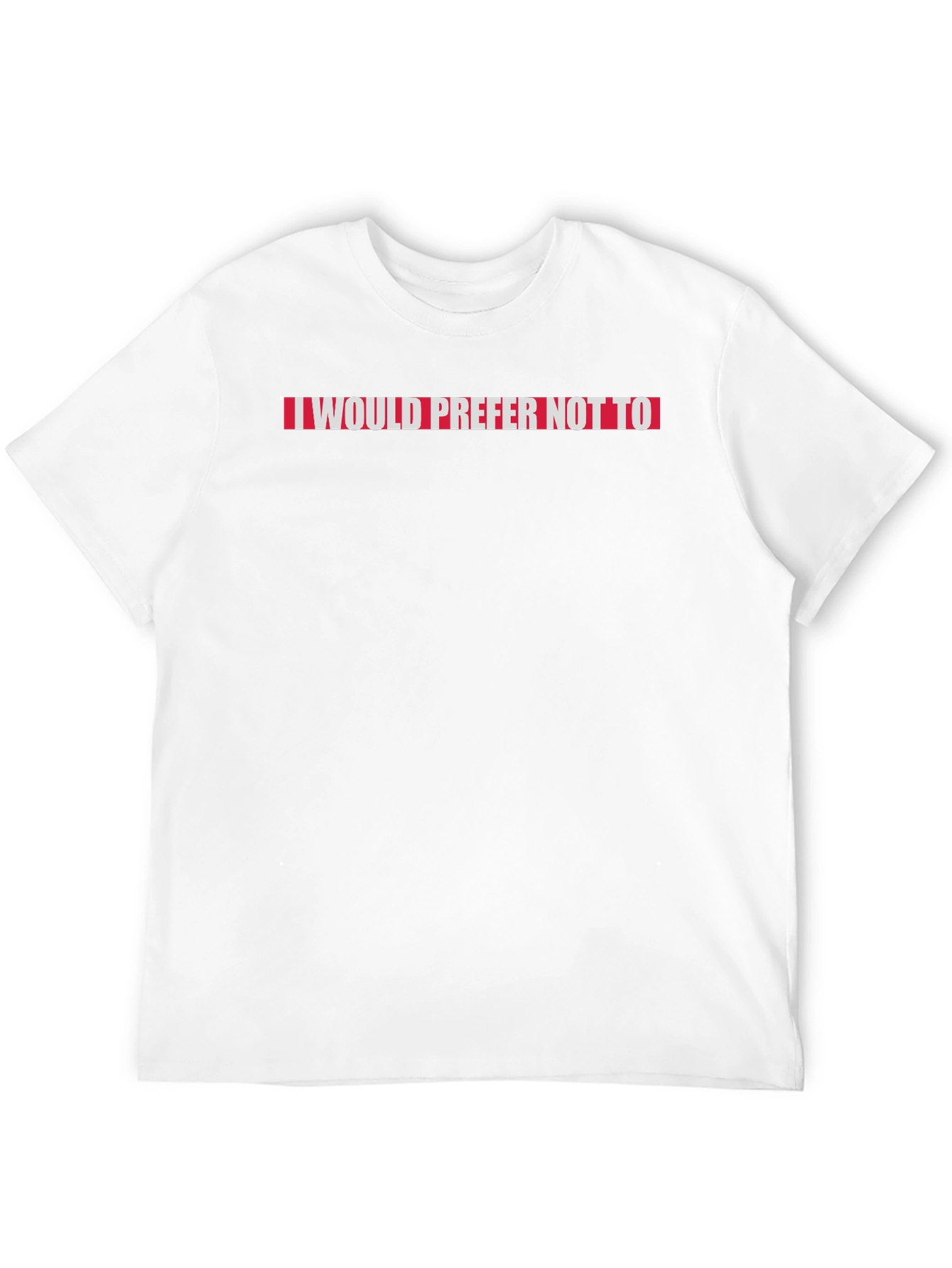 I Would Prefer Not To Slogan Tee