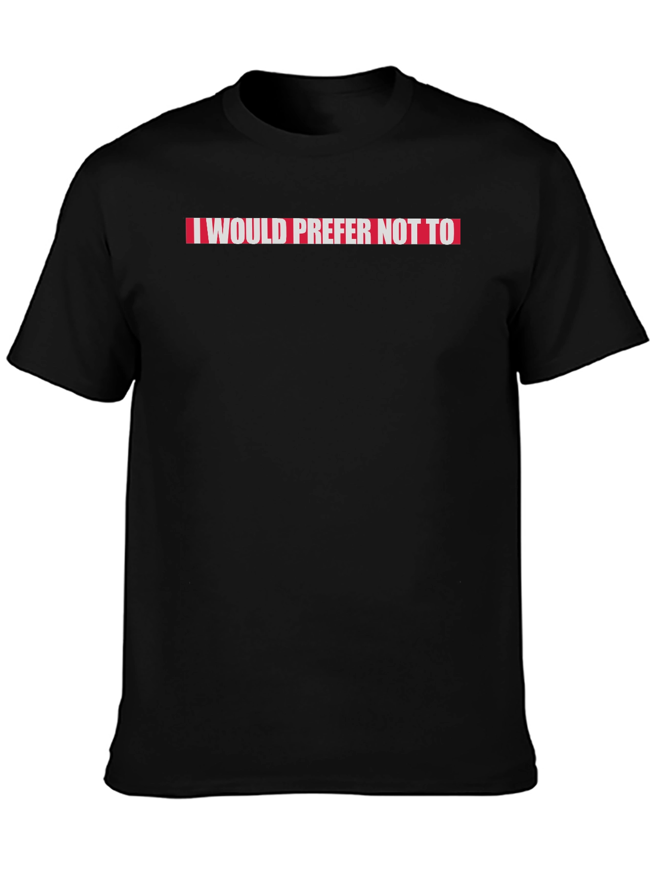 I Would Prefer Not To Slogan Tee