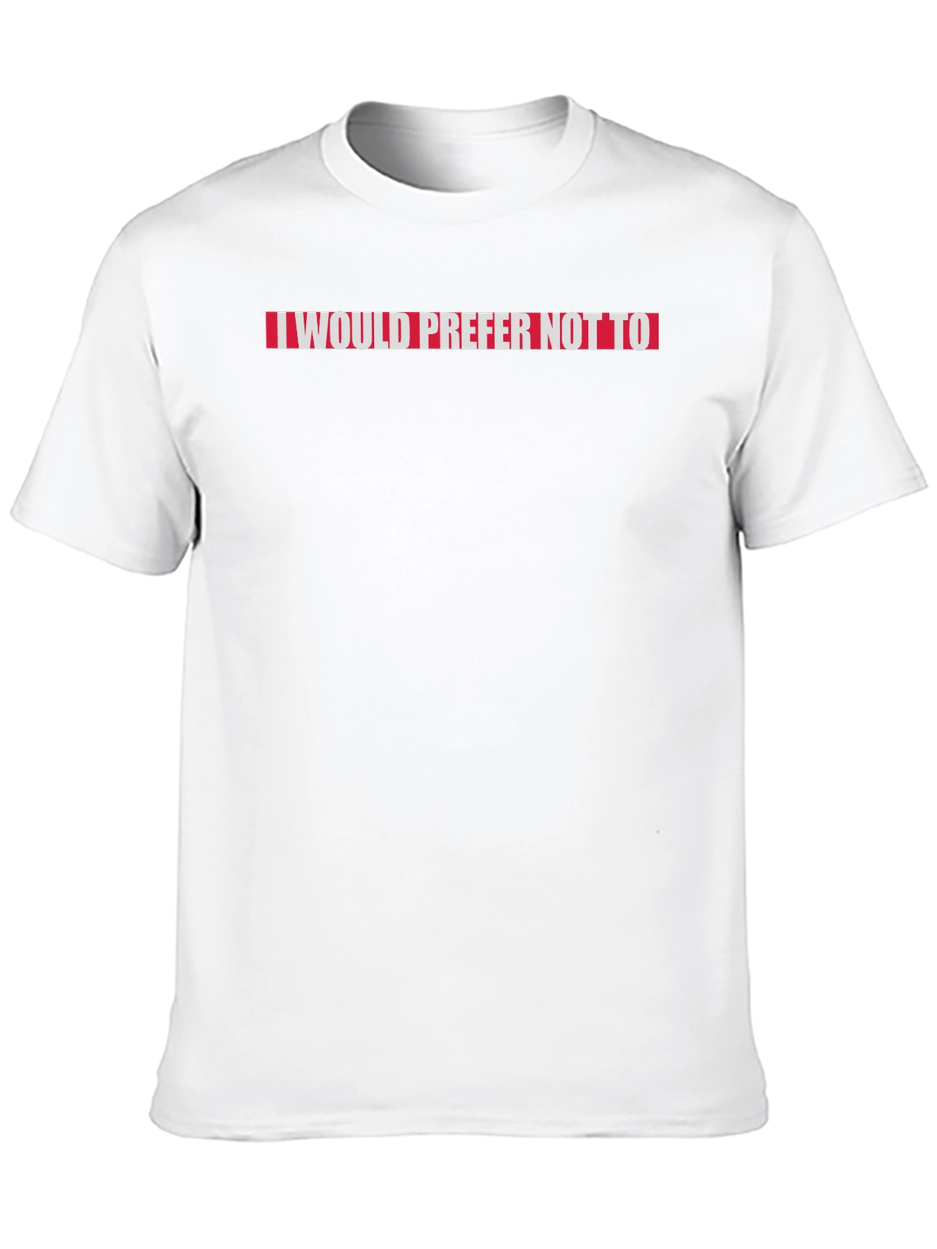 I Would Prefer Not To Slogan Tee