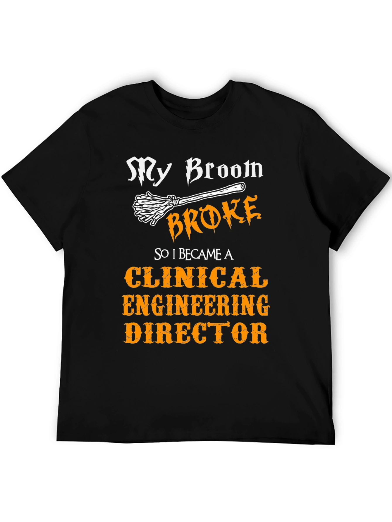 Clinical Engineering Director T-Shirt - My Broom Broke