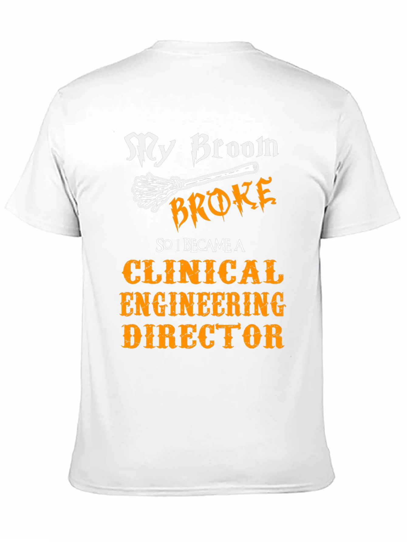 Clinical Engineering Director T-Shirt - My Broom Broke