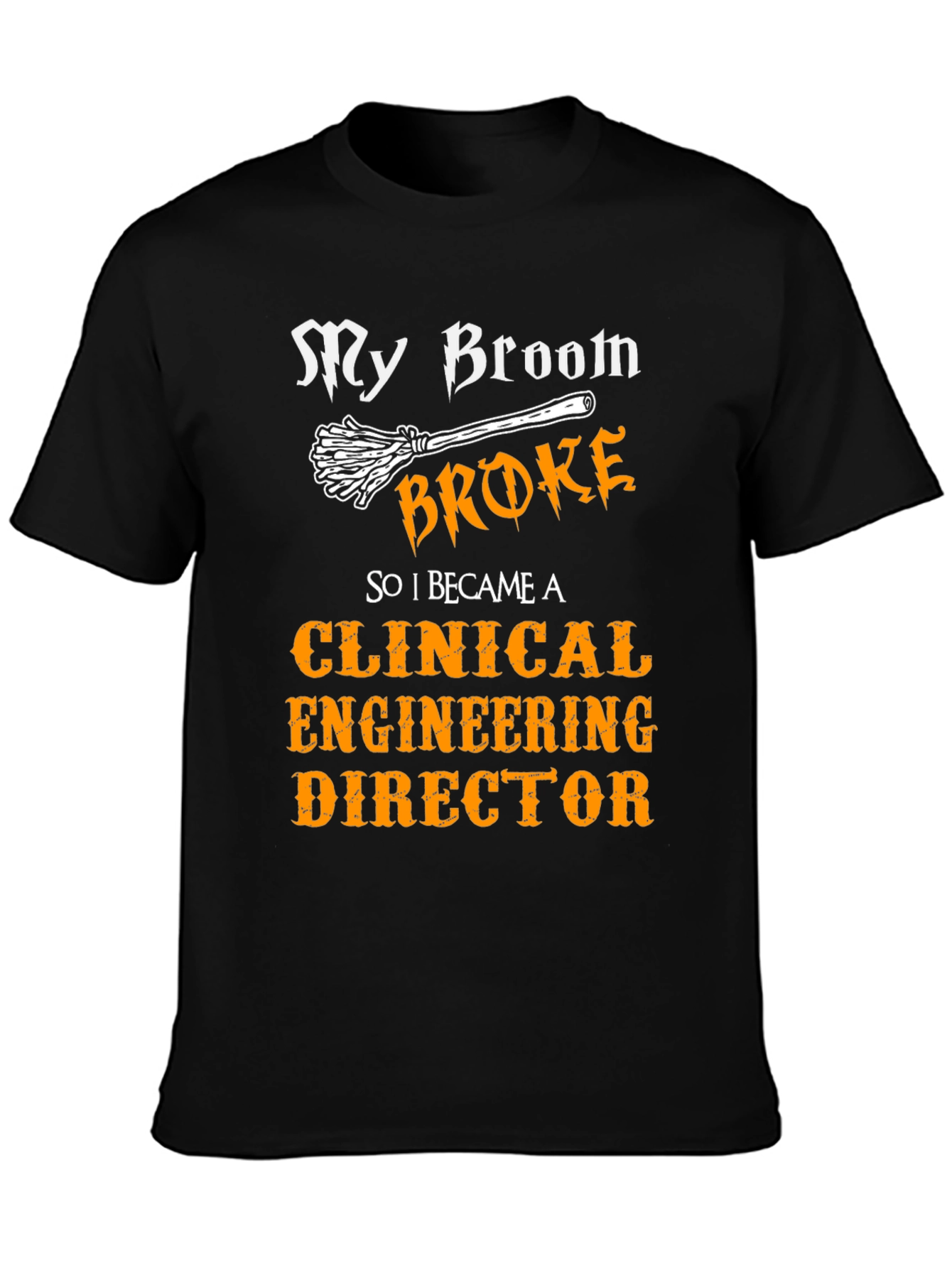 Clinical Engineering Director T-Shirt - My Broom Broke