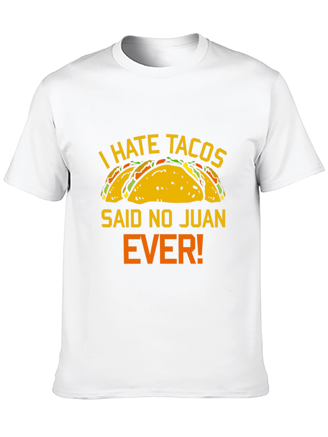 I Hate Tacos Said No Juan Ever T-Shirt