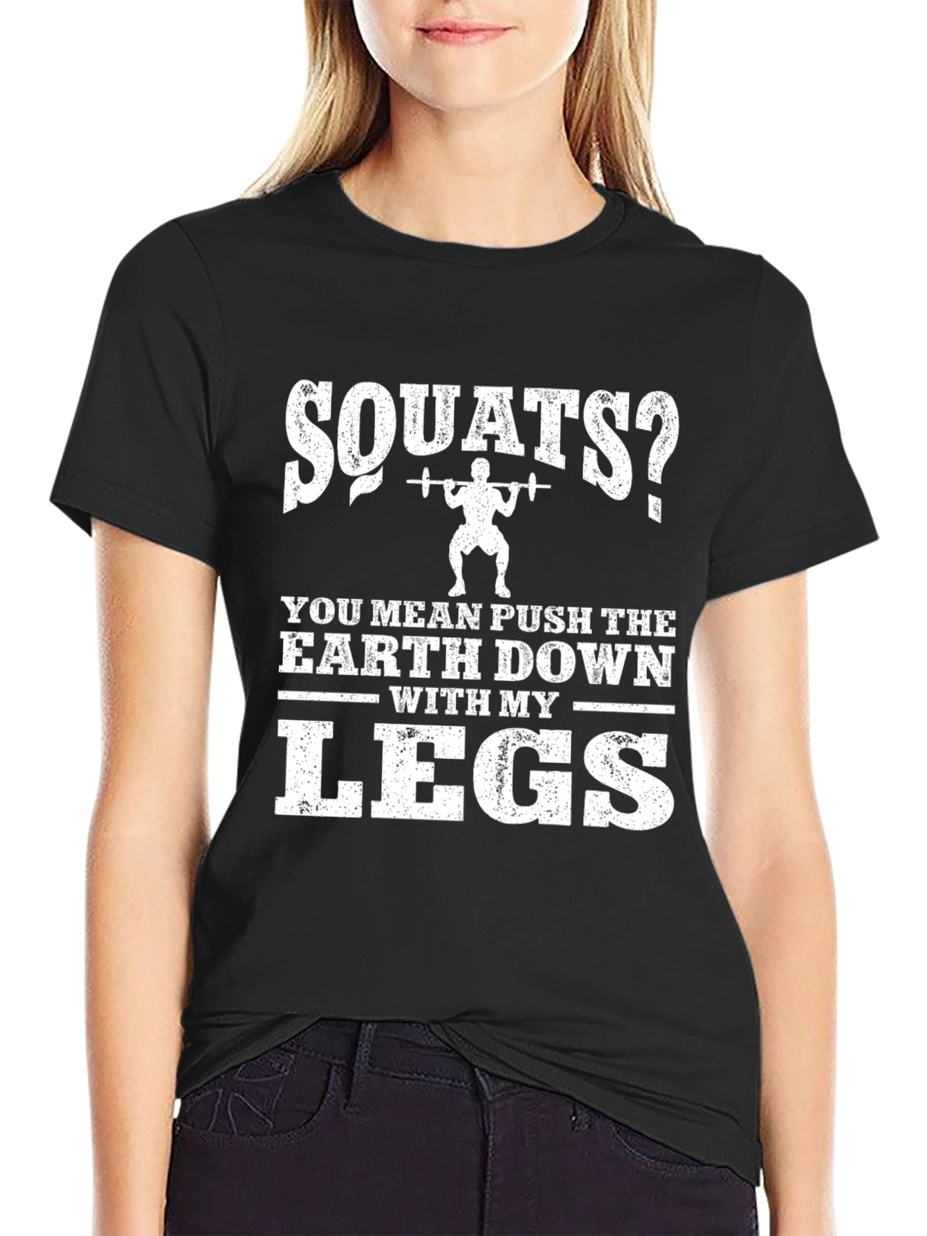 Squats? Push The Earth Down With My Legs T-Shirt