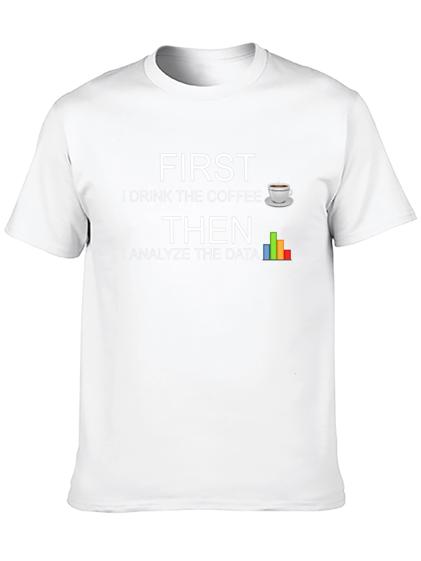 Data Analyst T-Shirt - First Coffee Then Data