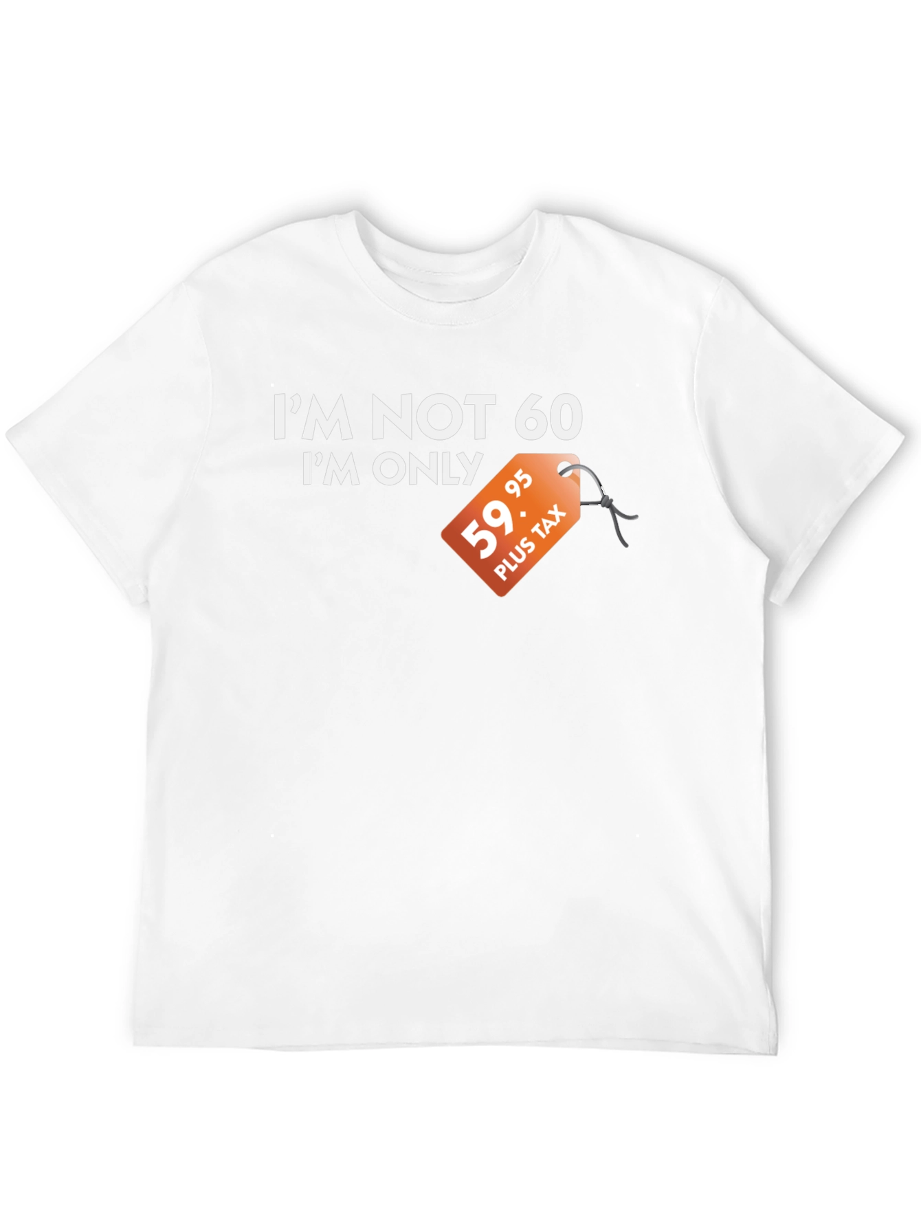 Funny Im Not 60 Graphic Tee - Birthday Gift