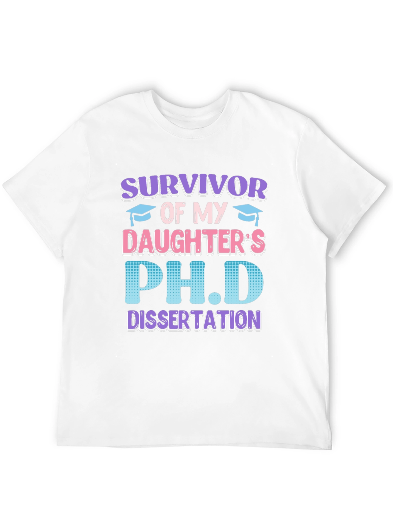 Survivor of My Daughters PhD Dissertation T-Shirt