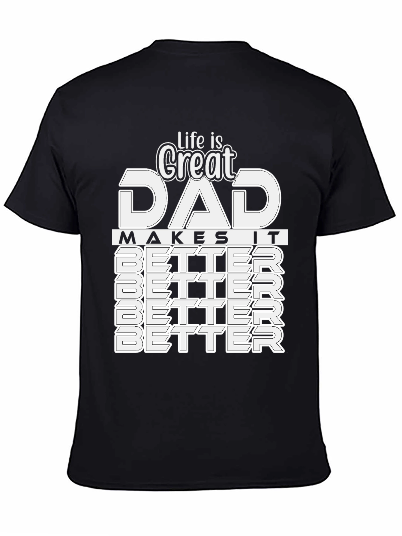 Great Dad T-Shirt: Makes Life Better!