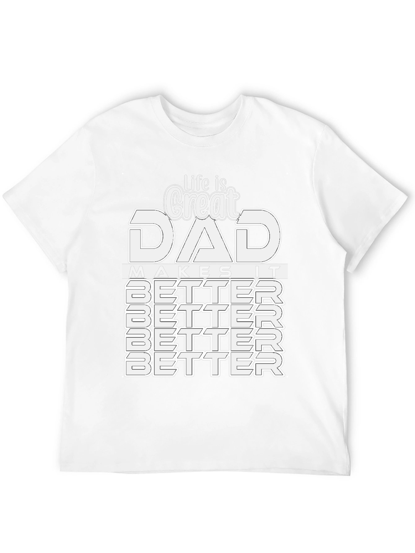 Great Dad T-Shirt: Makes Life Better!