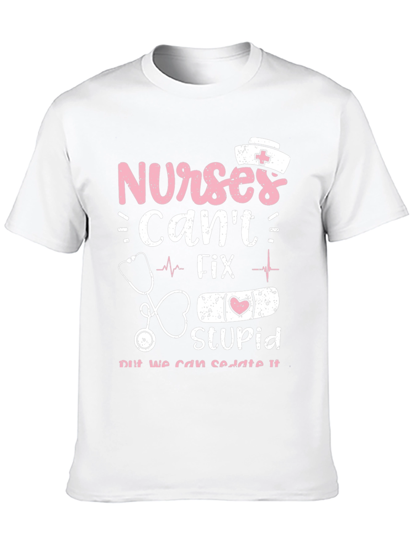 Nurses Cant Fix Stupid Graphic Tee