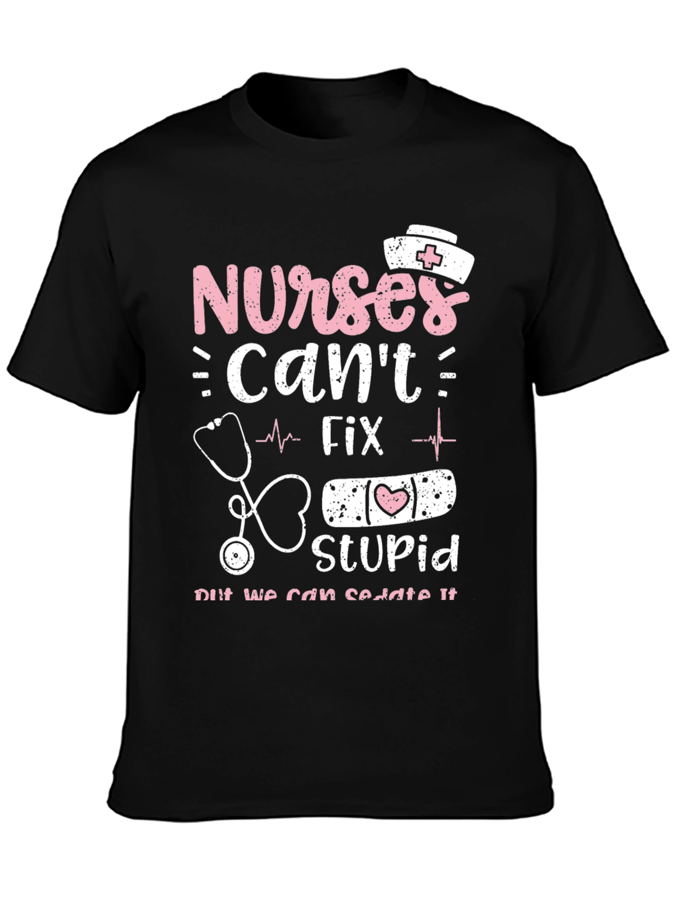 Nurses Cant Fix Stupid Graphic Tee