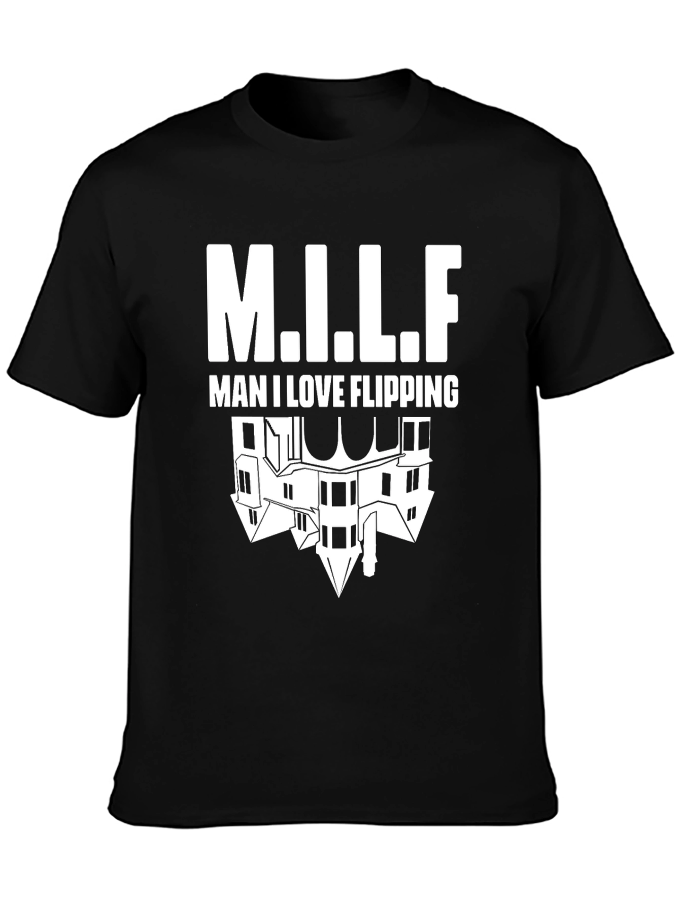 Man I Love Flipping Houses T-Shirt