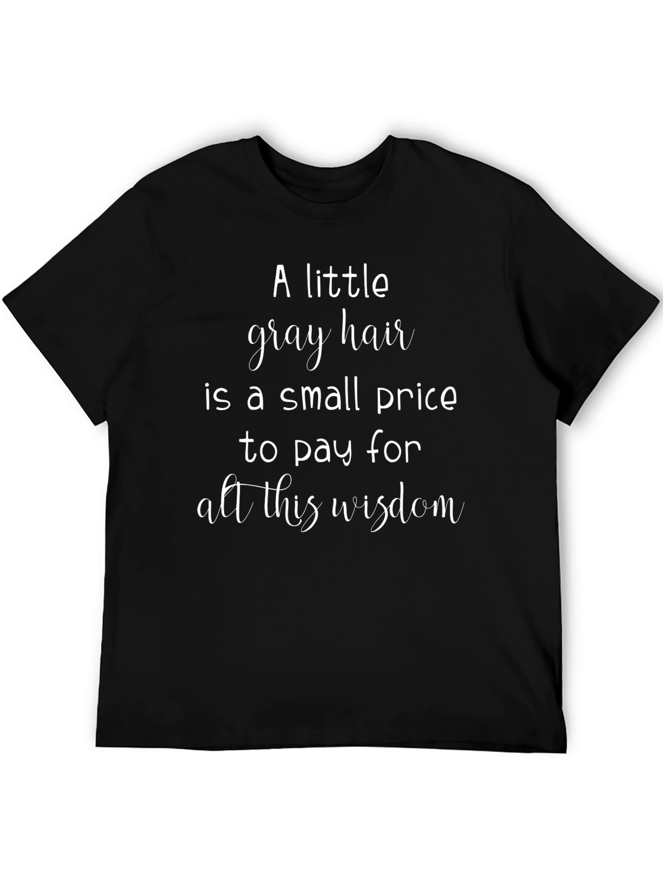 A Little Gray Hair Wisdom Graphic Tee