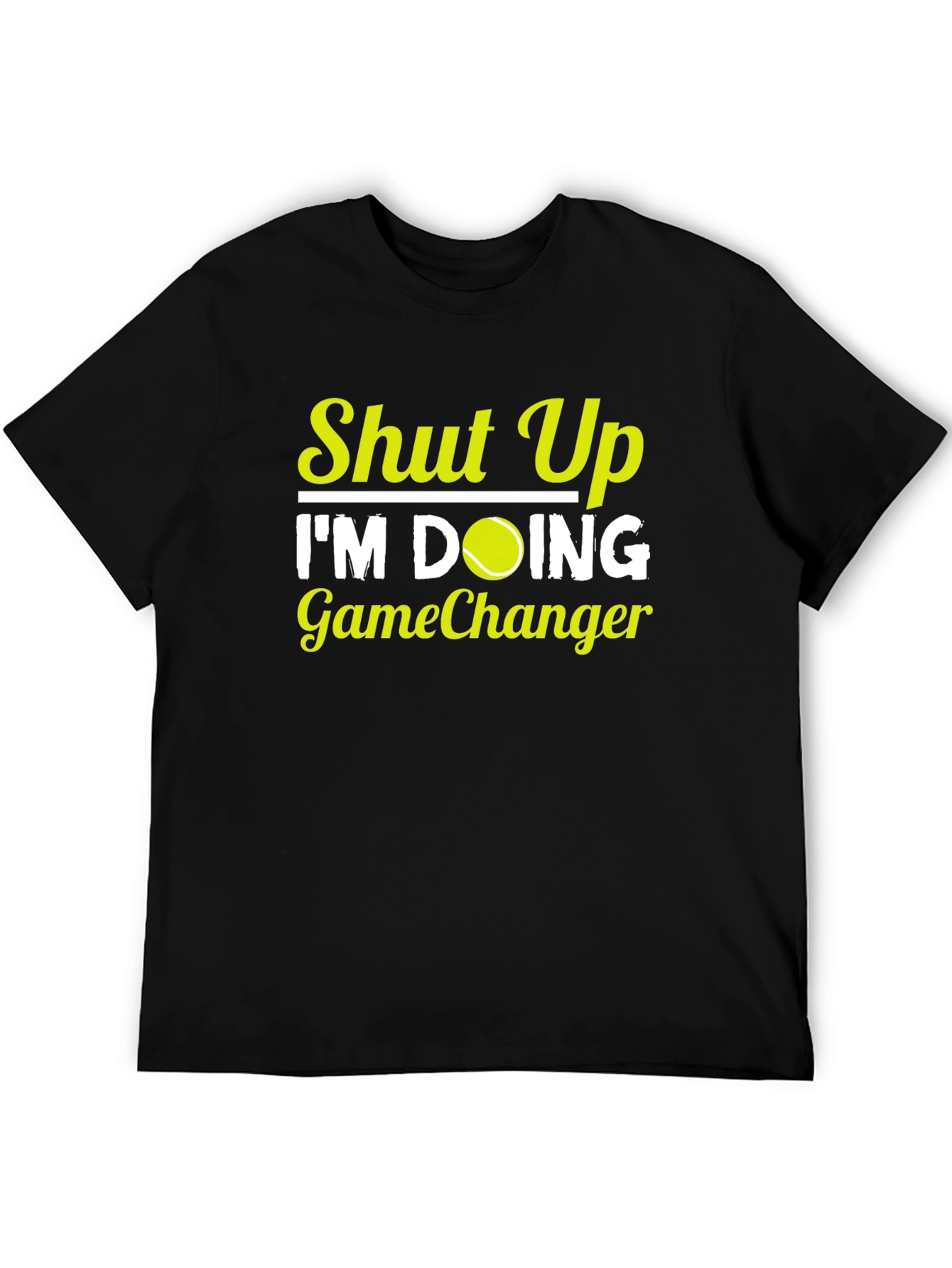 Shut Up Im Doing GameChanger T-Shirt Tennis Player Gift
