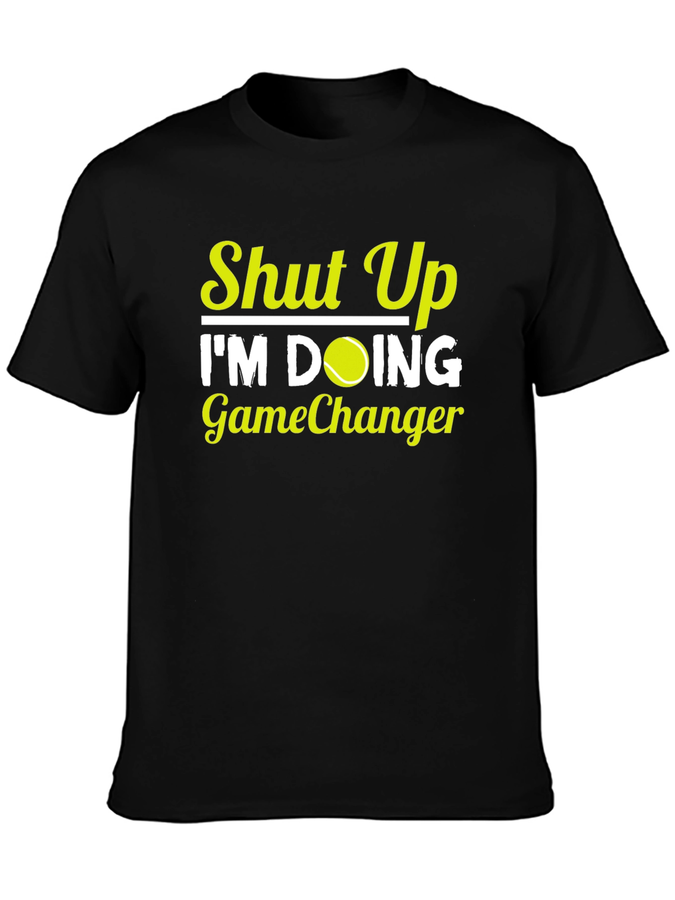 Shut Up Im Doing GameChanger T-Shirt Tennis Player Gift