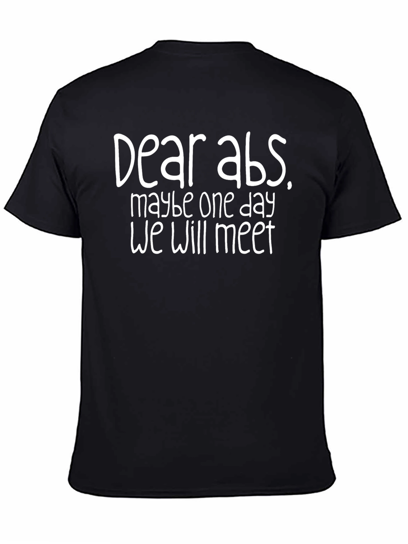 Funny Dear Abs T-Shirt One Day We Will Meet