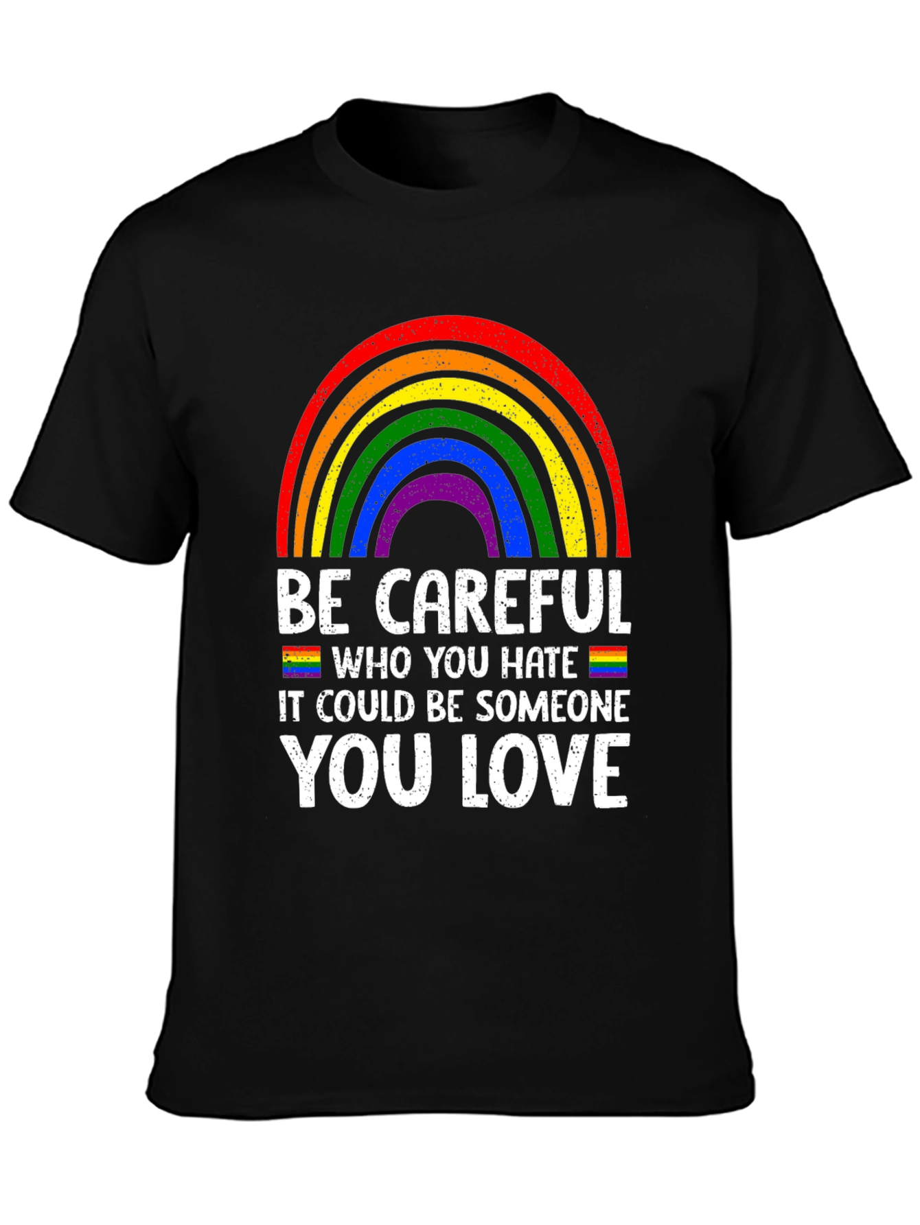 Be Careful Who You Hate LGBTQ Pride T-Shirt