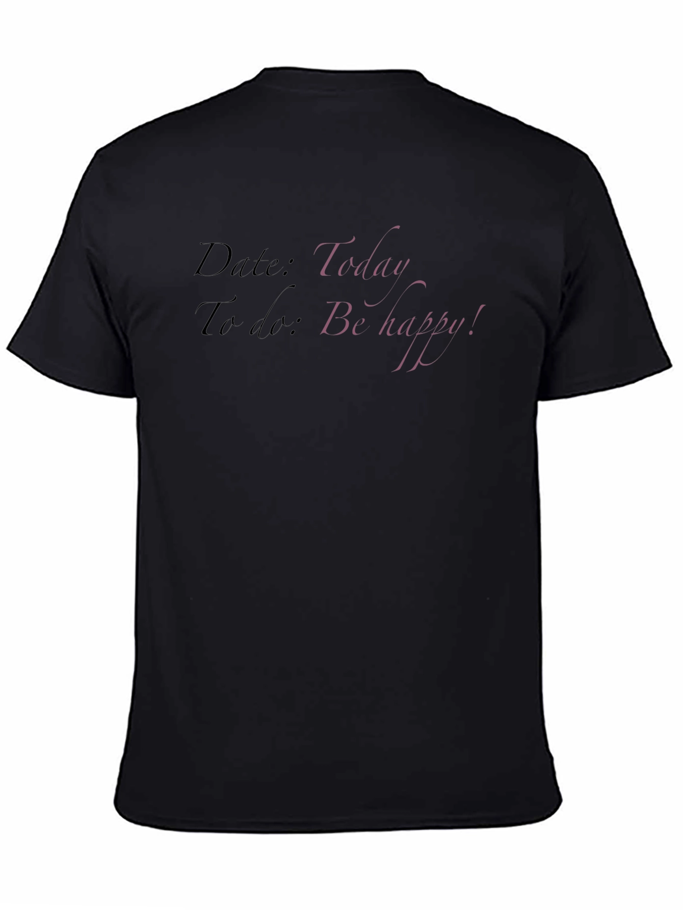 Todays Date T-Shirt: Be Happy!