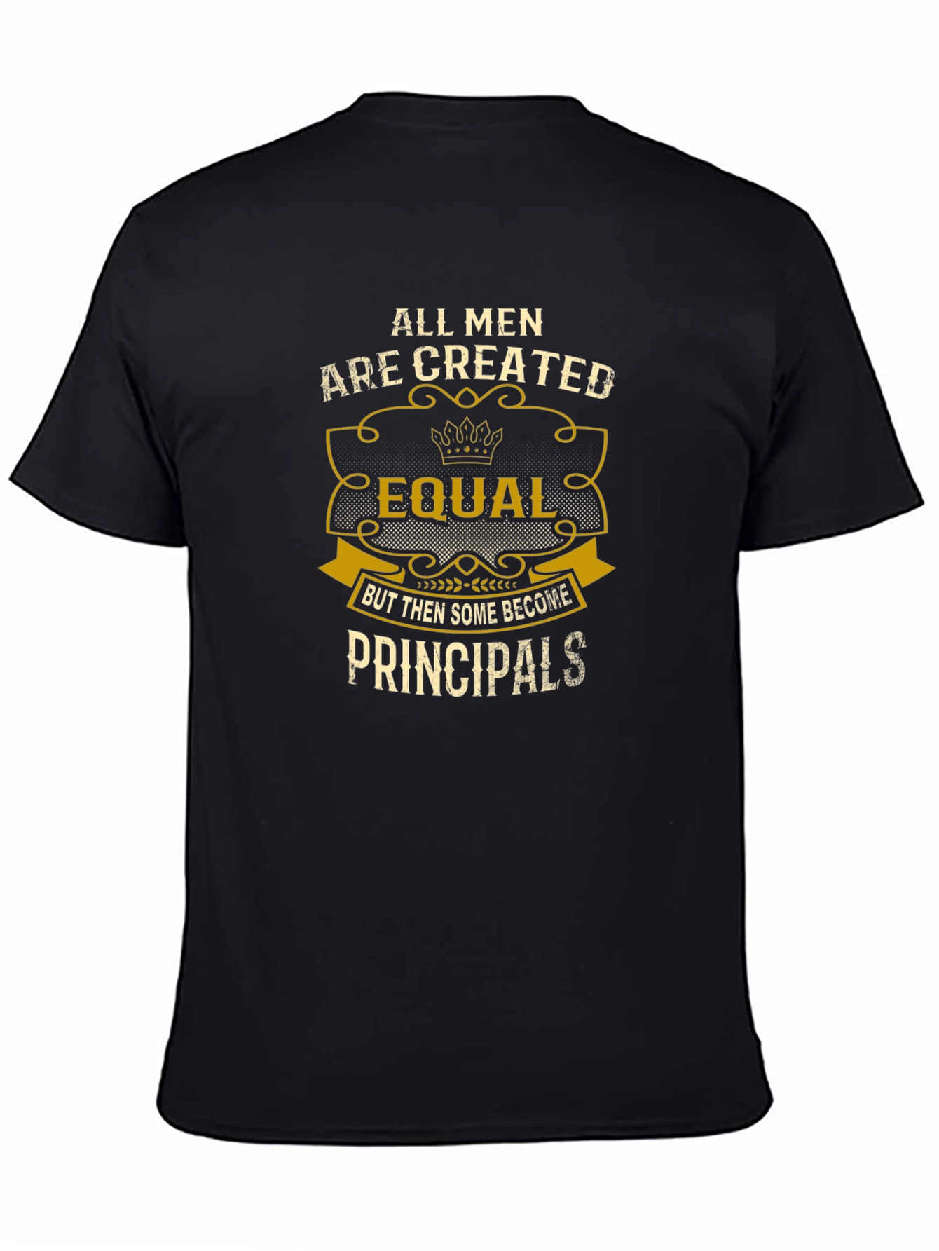 Principal T-Shirt: All Men Are Created Equal
