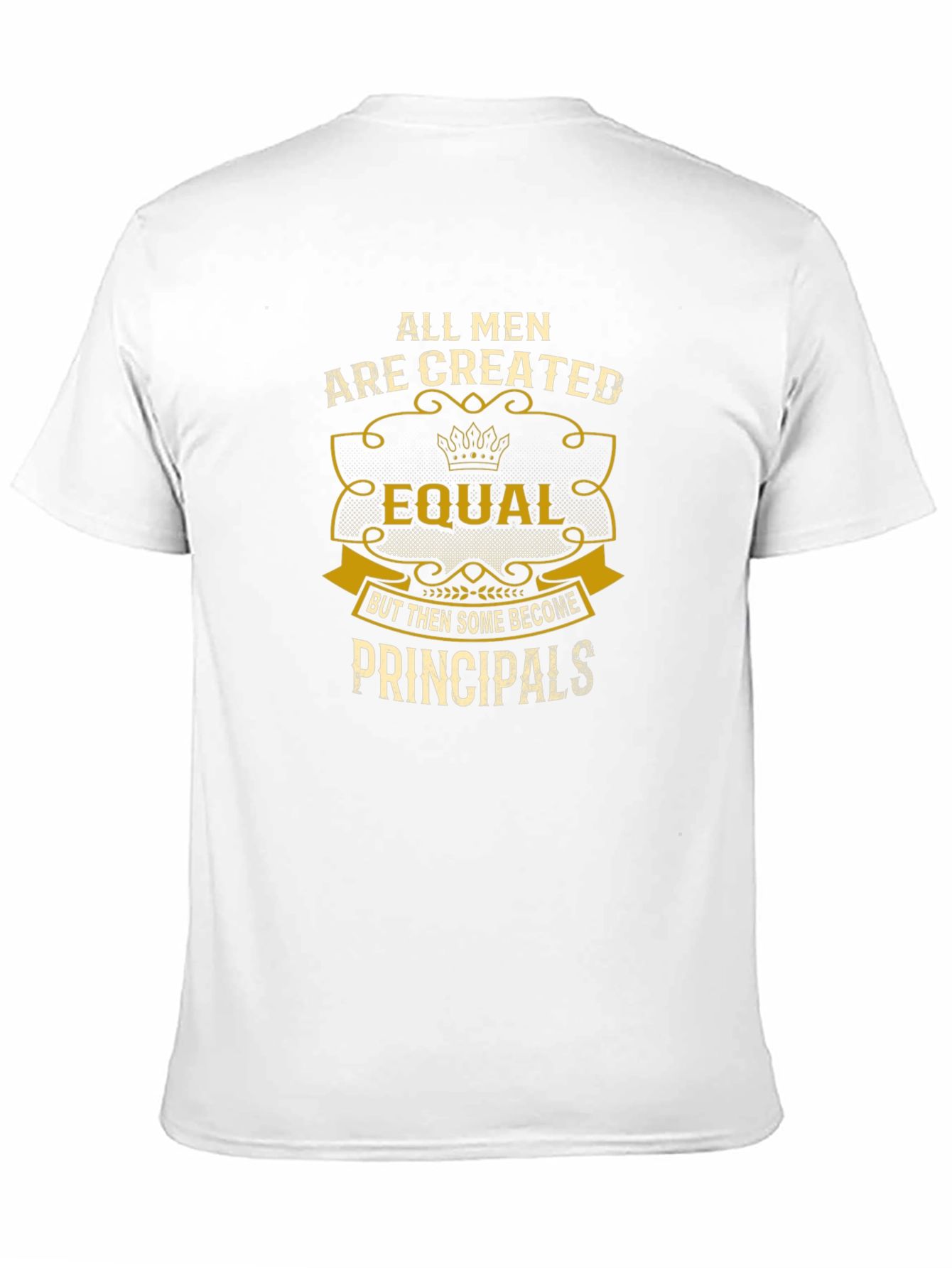 Principal T-Shirt: All Men Are Created Equal