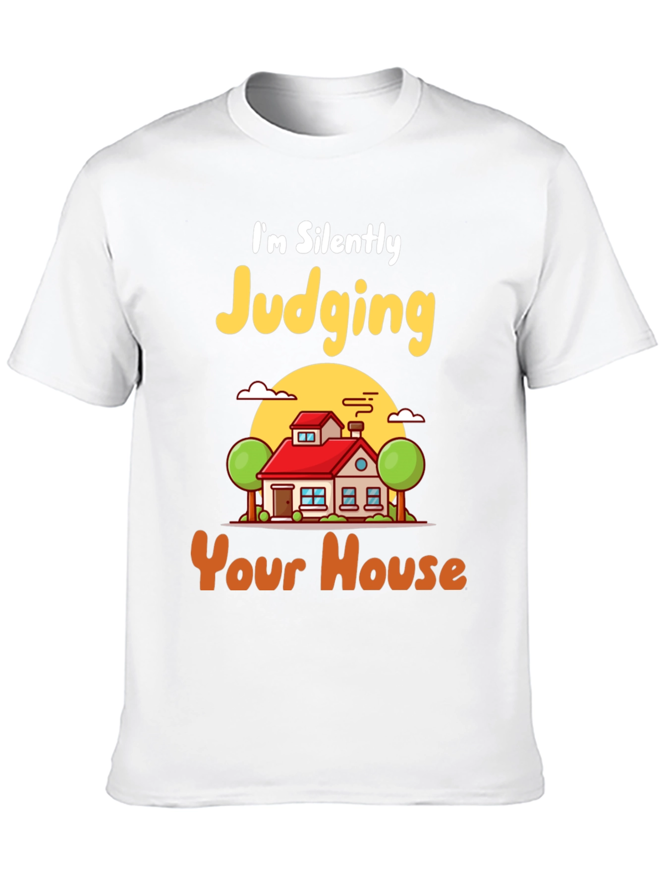Judging Your House T-Shirt - Funny Real Estate Tee